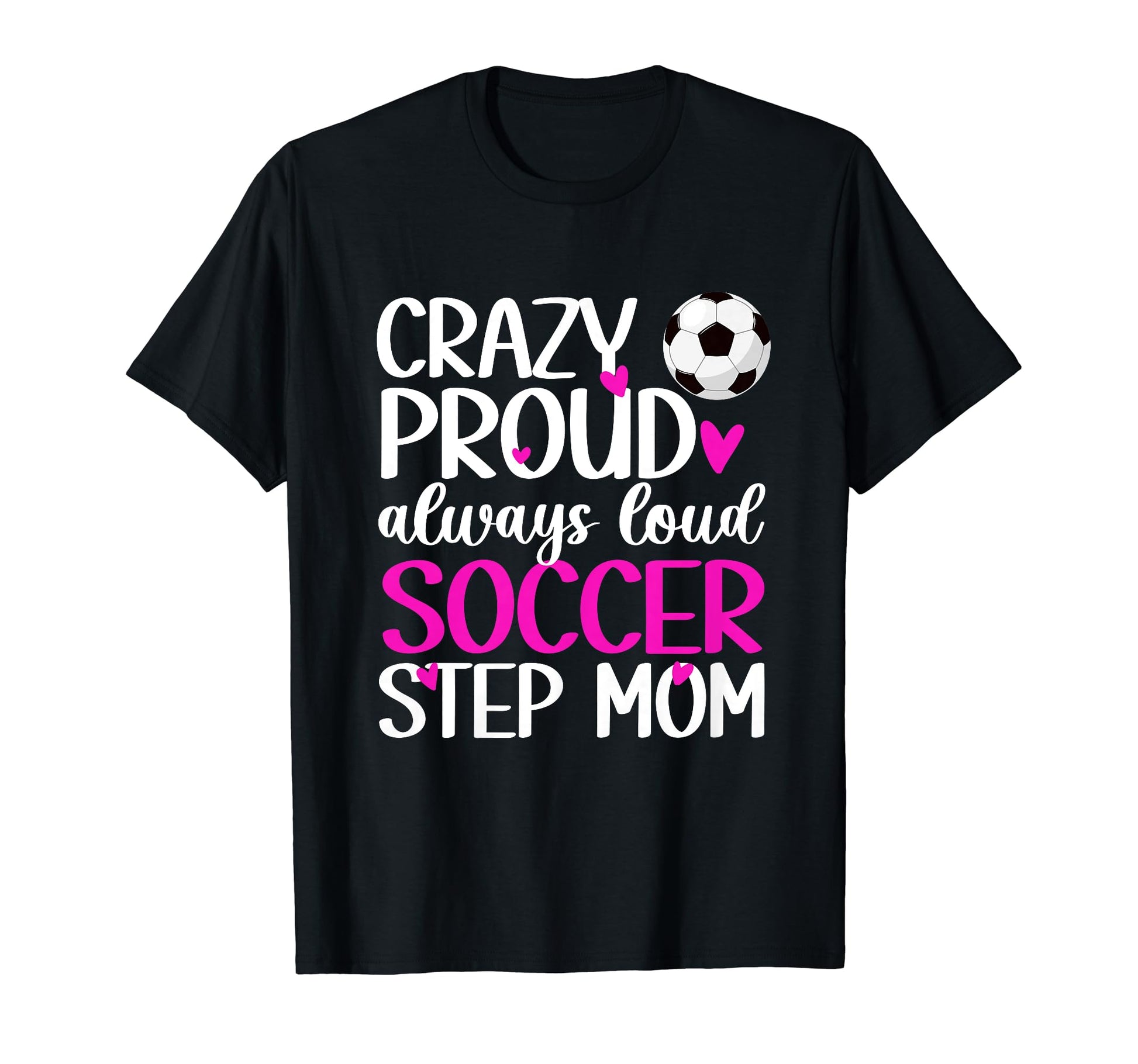 Crazy Proud Soccer Step Mom Soccer T-Shirt - Fun Novelty Design for Adults - T-Shirt, Sweatshirt, Hoodie