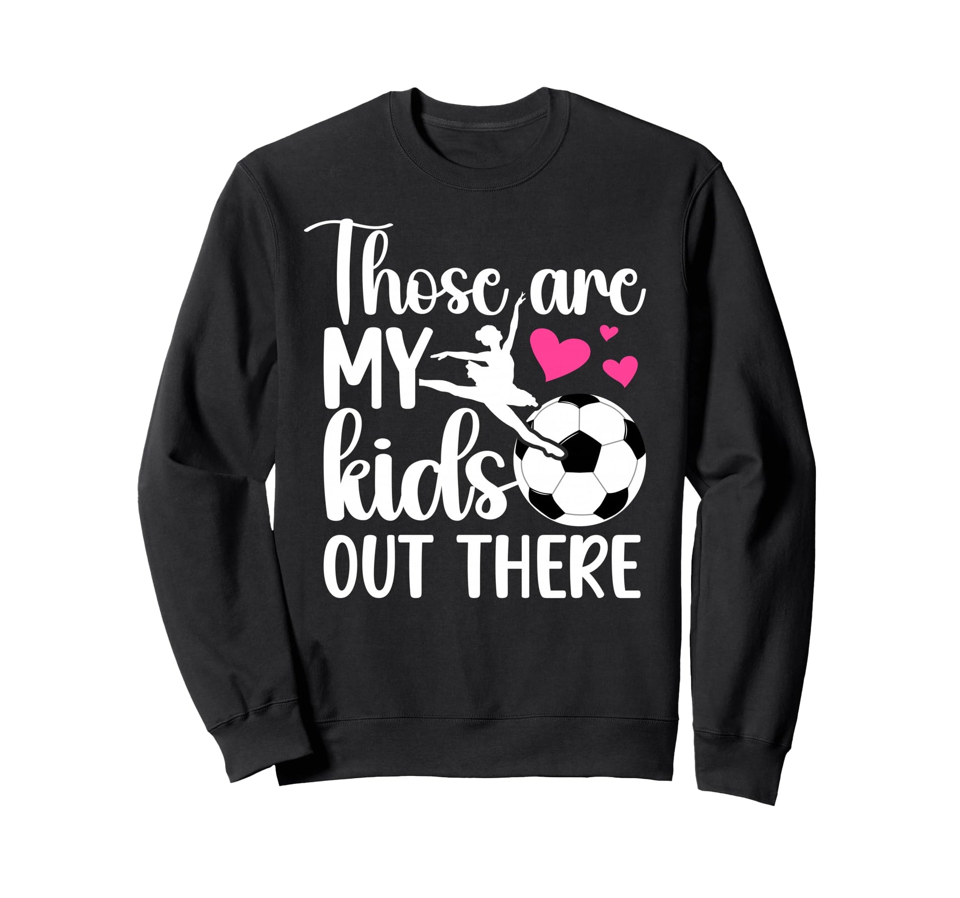 Soccer And Dance Mom Soccer Sweatshirt - Streetwear Style for Adults - T-Shirt, Sweatshirt, Hoodie