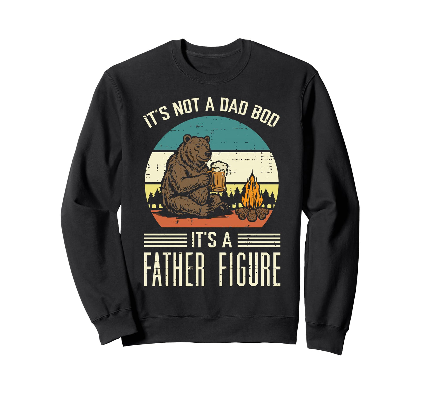 Not Dad Bod Father Figure Bear Funny Sweatshirt - Streetwear Style Unisex - T-Shirt, Sweatshirt, Hoodie