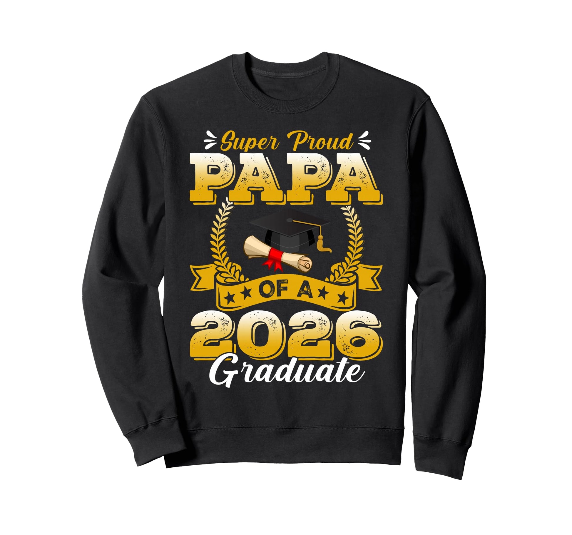 Super Proud Papa 2026 Graduate Sweatshirt - Trendy Graphic Unisex - T-Shirt, Sweatshirt, Hoodie
