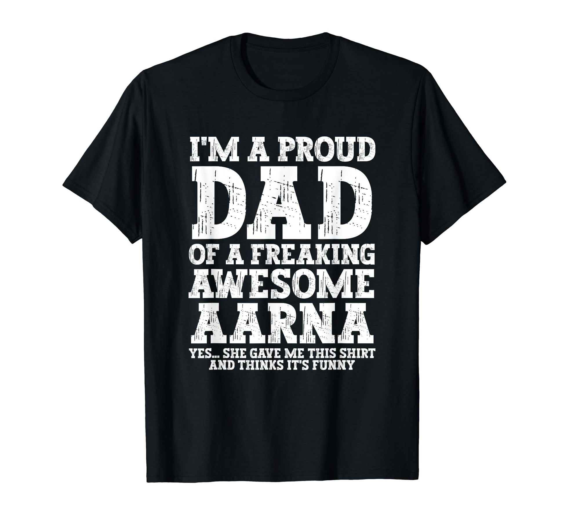 Dad Aarna Personalized Name Funny T-Shirt - Fun Novelty Design for Adults - T-Shirt, Sweatshirt, Hoodie