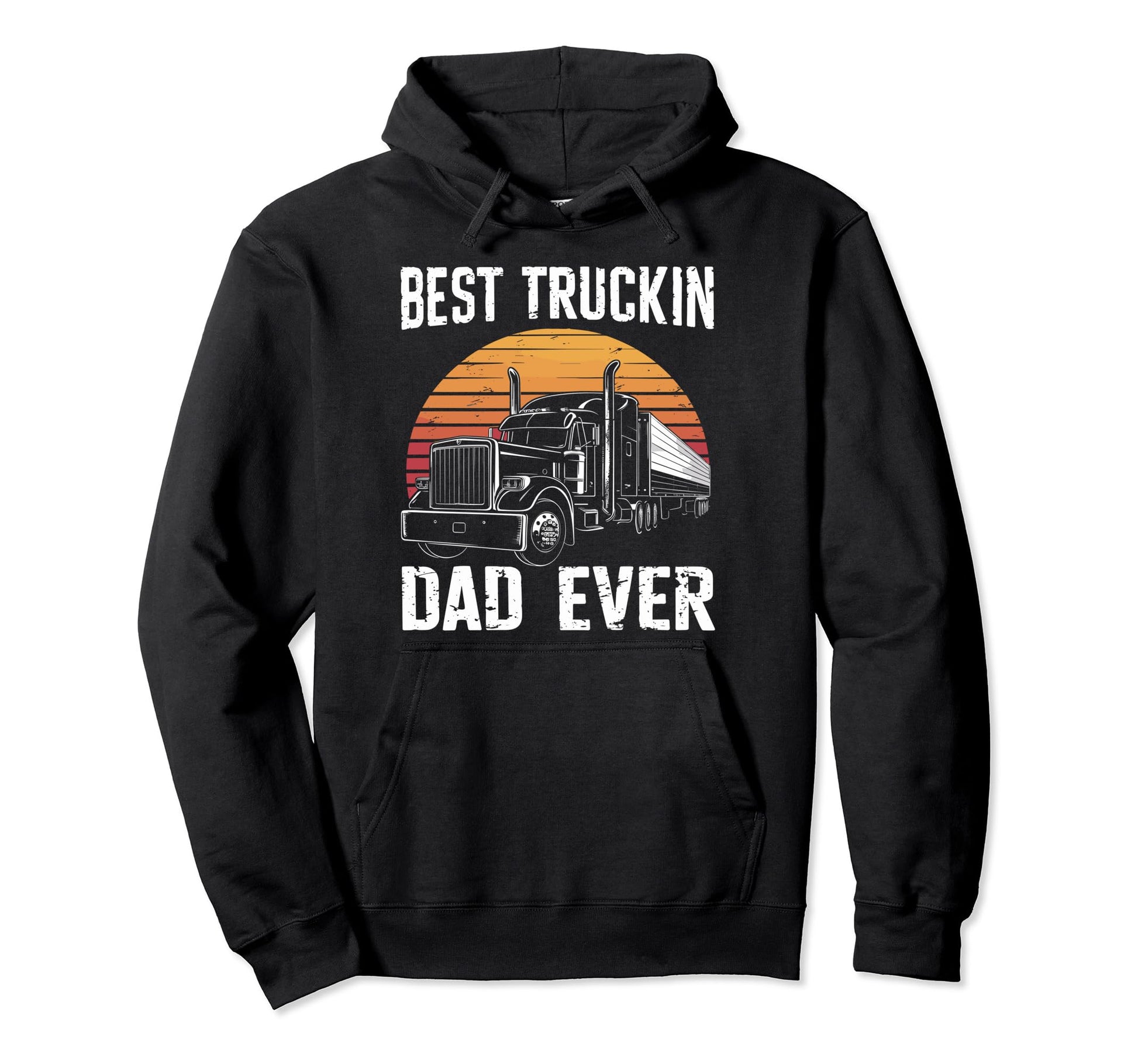 Best Truckin Dad Ever Big Rig Trucker Hoodie - Novelty Apparel Unisex - T-Shirt, Sweatshirt, Hoodie