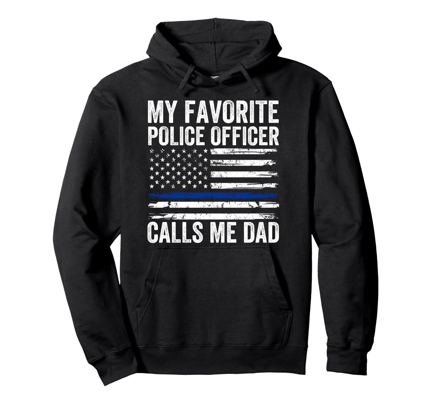 My Favorite Police Officer Calls Me Dad Hoodie - Fun Novelty Design Unisex - T-Shirt, Sweatshirt, Hoodie