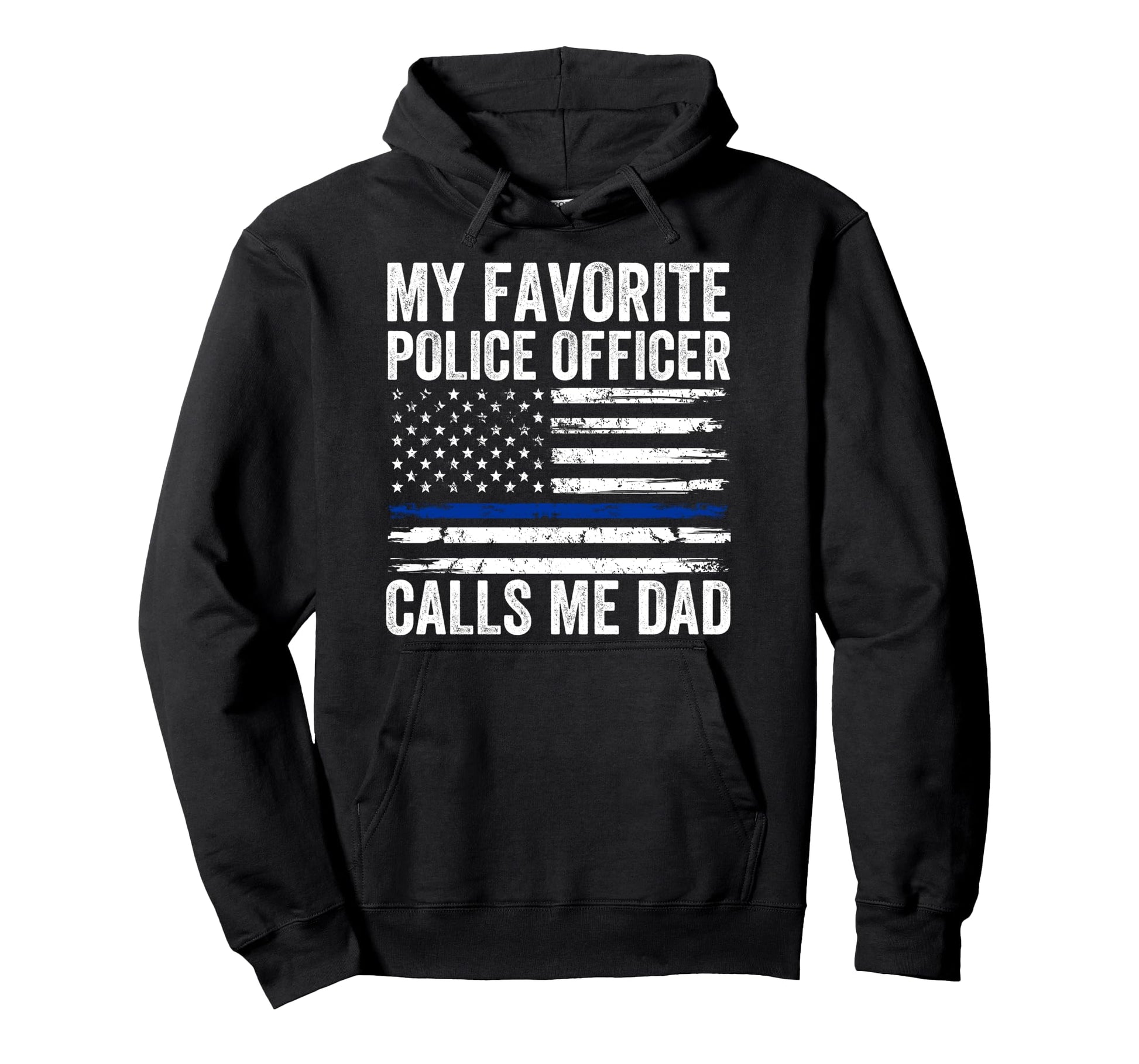 My Favorite Police Officer Calls Me Dad Hoodie - Fun Novelty Design Unisex - T-Shirt, Sweatshirt, Hoodie