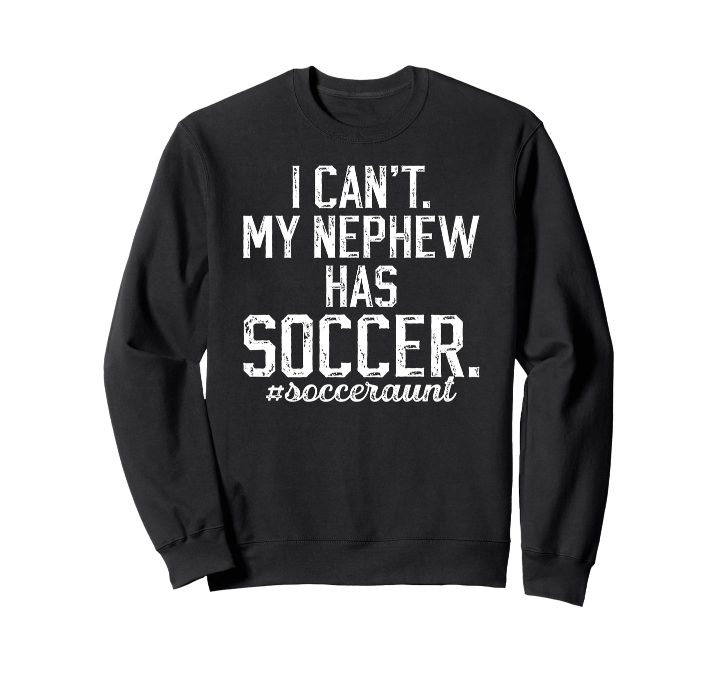 My Nephew Has Soccer Aunt Soccer Sweatshirt - Aesthetic Graphic Men Women - T-Shirt, Sweatshirt, Hoodie