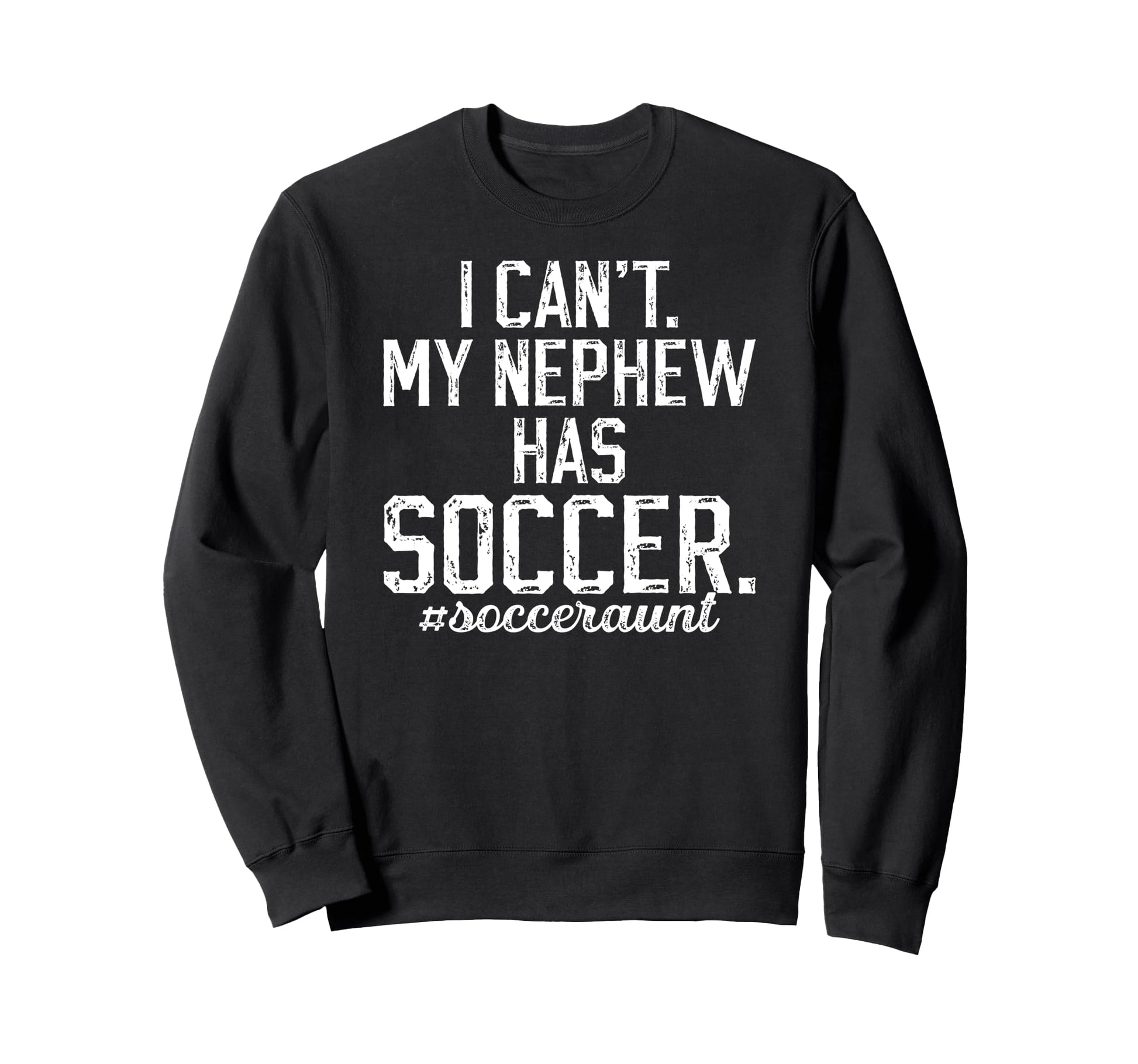 My Nephew Has Soccer Aunt Soccer Sweatshirt - Aesthetic Graphic Men Women - T-Shirt, Sweatshirt, Hoodie