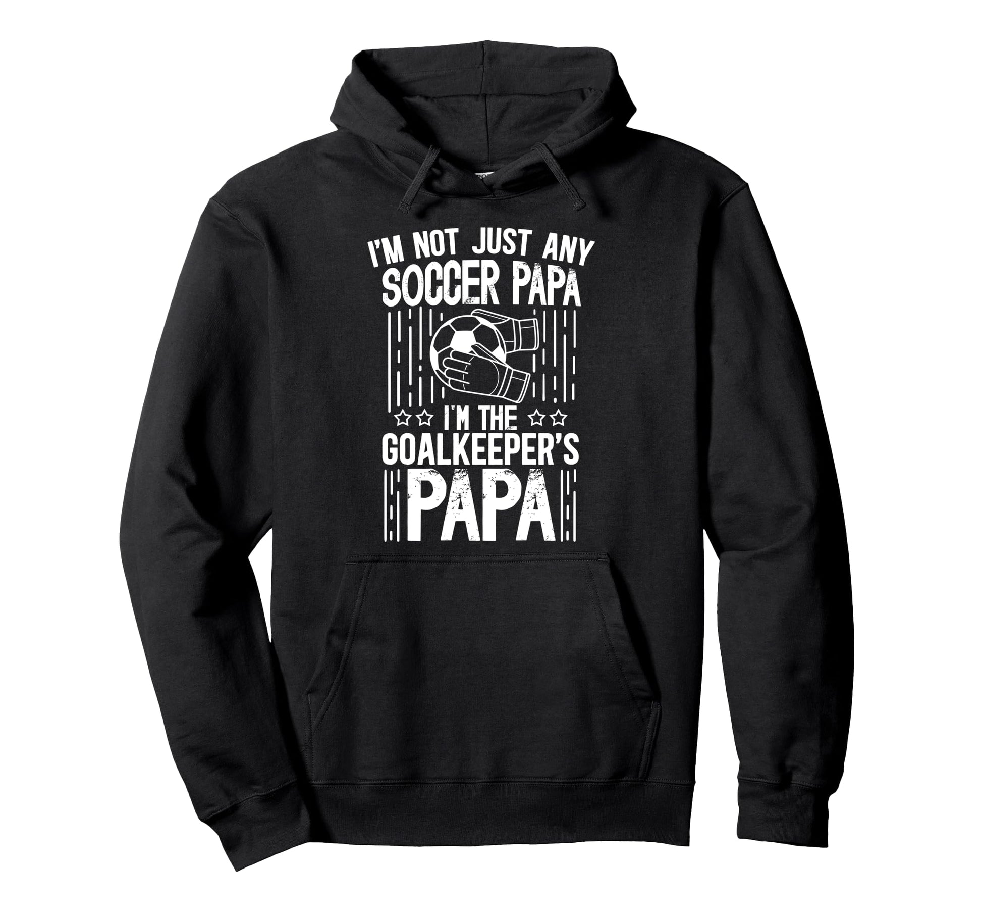 Im Soccer Goalkeeper Papa Soccer Goalie Hoodie - Trendy Graphic for Adults - T-Shirt, Sweatshirt, Hoodie