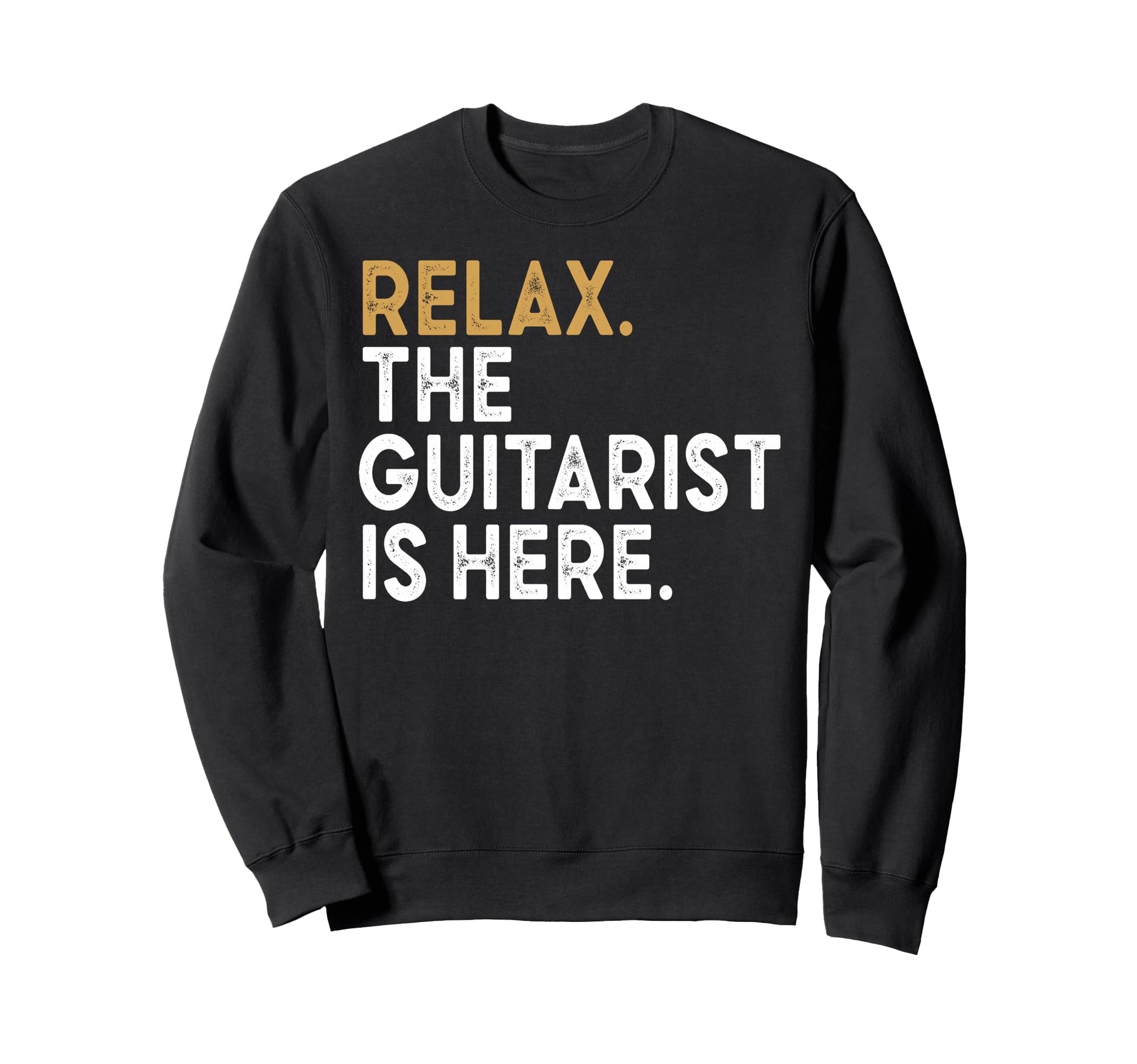 Funny Relax Guitarist Is Here Sweatshirt - Trendy Graphic Men Women - T-Shirt, Sweatshirt, Hoodie