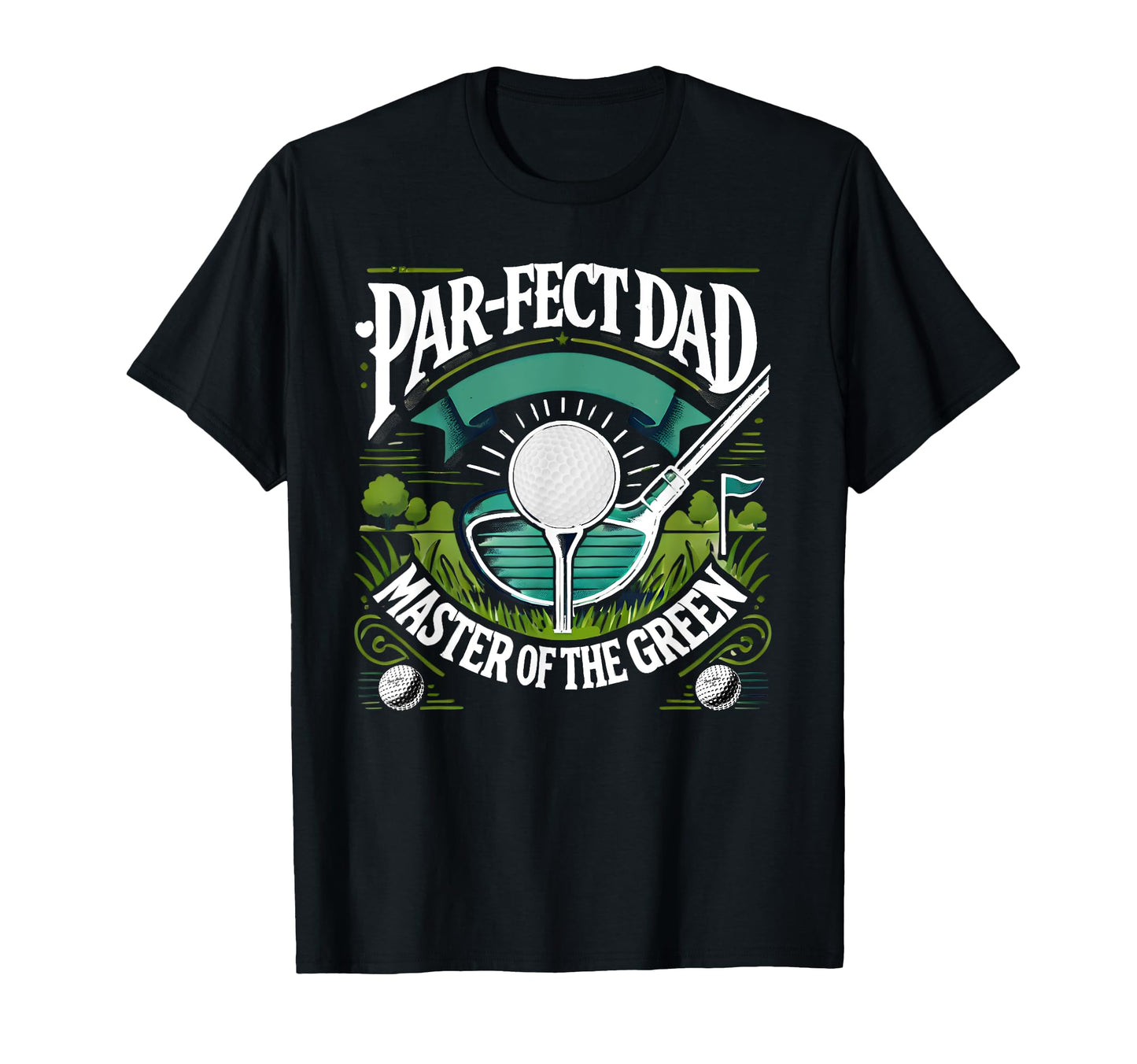 Par Fect Dad Golf Expert Green Funny Art T-Shirt - Graphic Print Men Women - T-Shirt, Sweatshirt, Hoodie