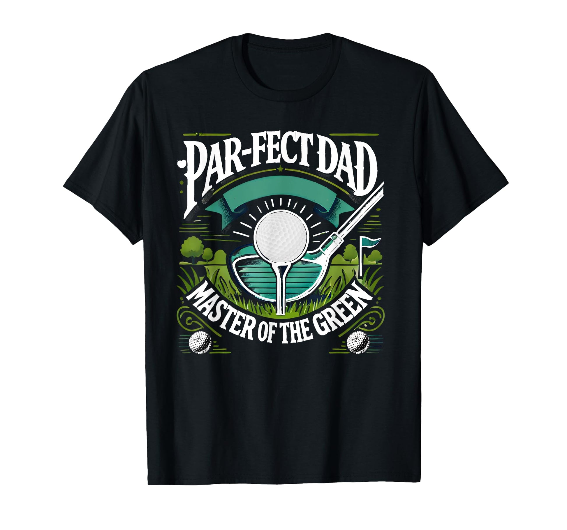 Par Fect Dad Golf Expert Green Funny Art T-Shirt - Graphic Print Men Women - T-Shirt, Sweatshirt, Hoodie