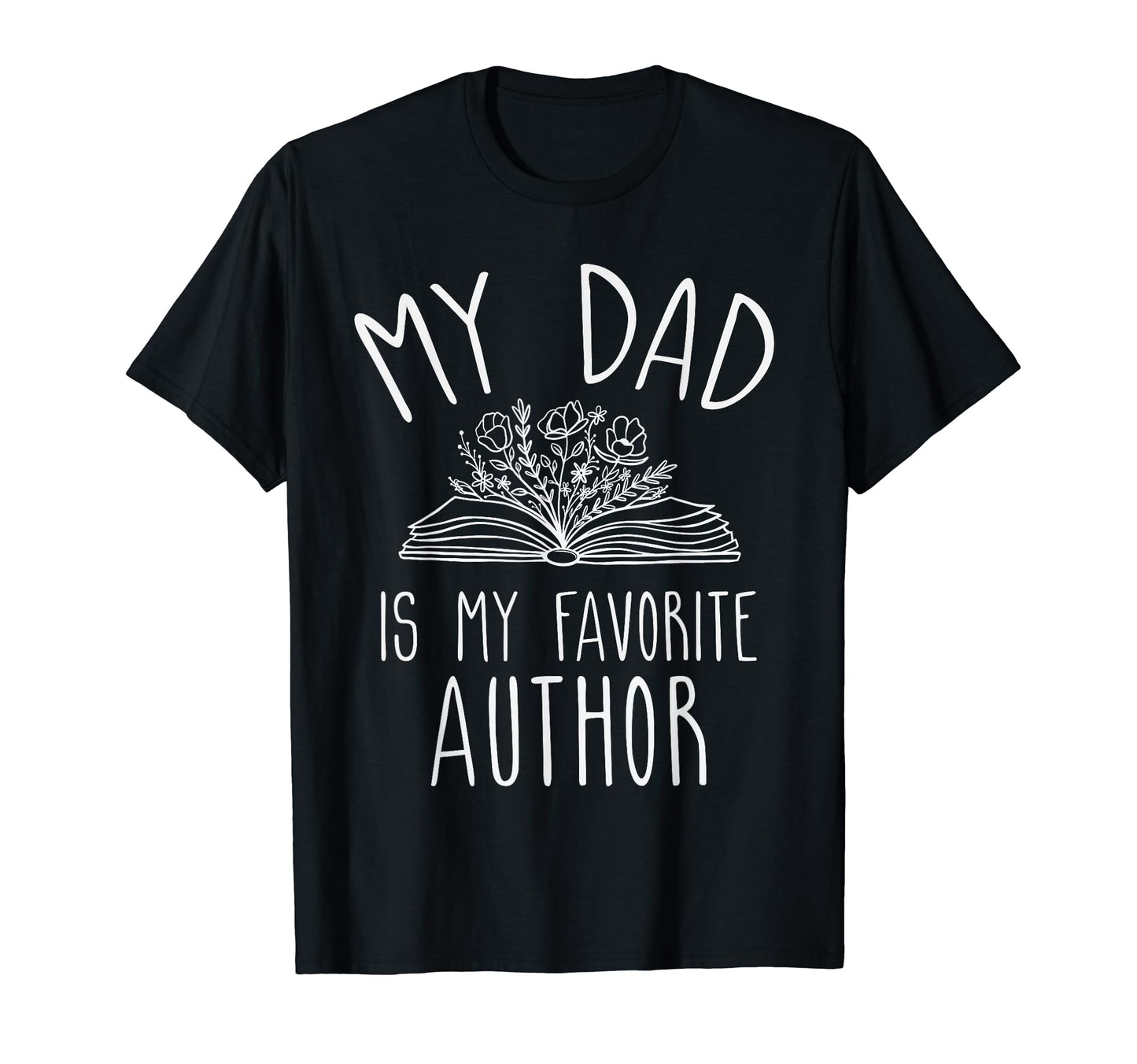 My Dad Is My Favorite Author Gifts T-Shirt - Graphic Print Men Women - T-Shirt, Sweatshirt, Hoodie