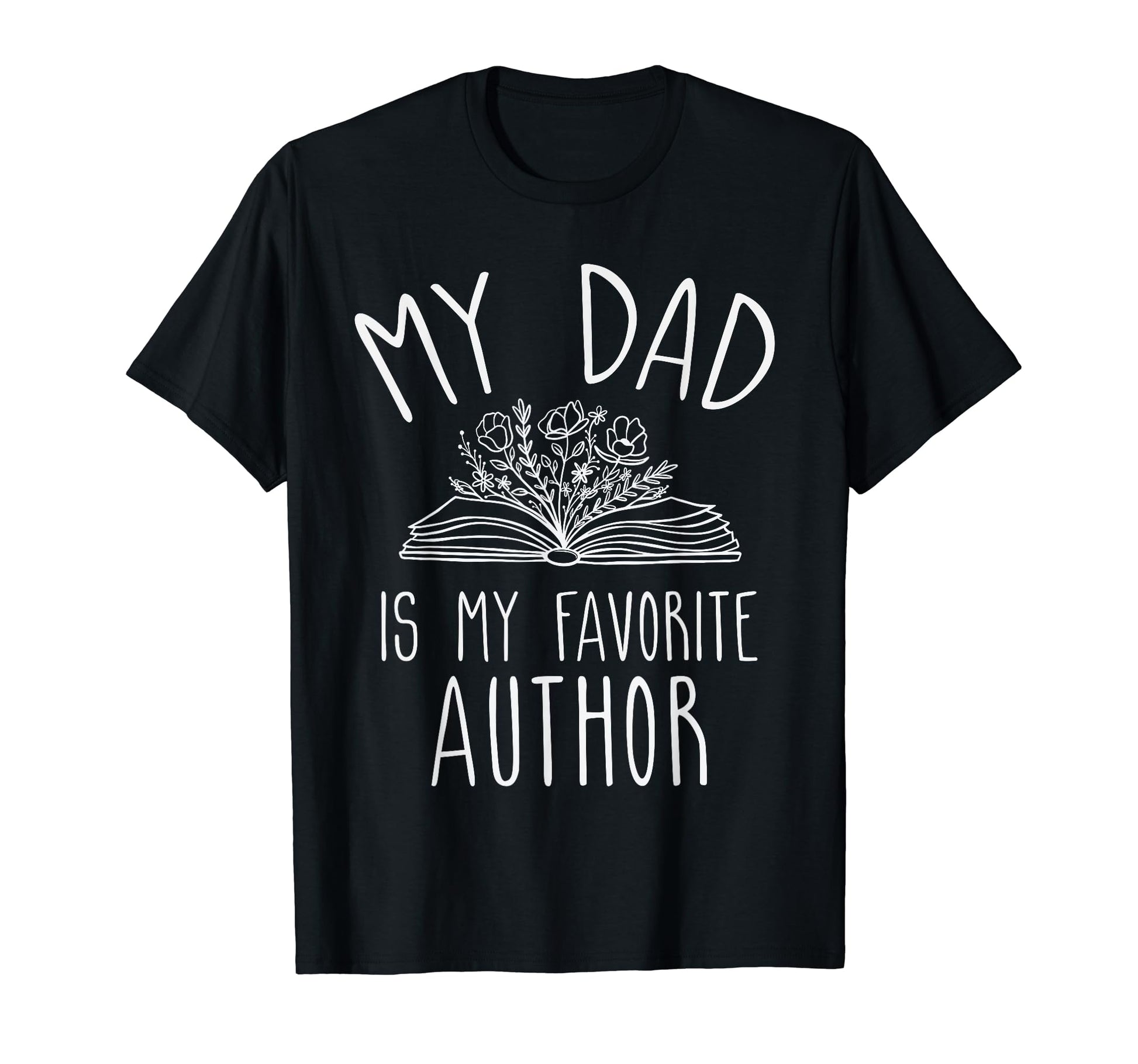 My Dad Is My Favorite Author Gifts T-Shirt - Graphic Print Men Women - T-Shirt, Sweatshirt, Hoodie