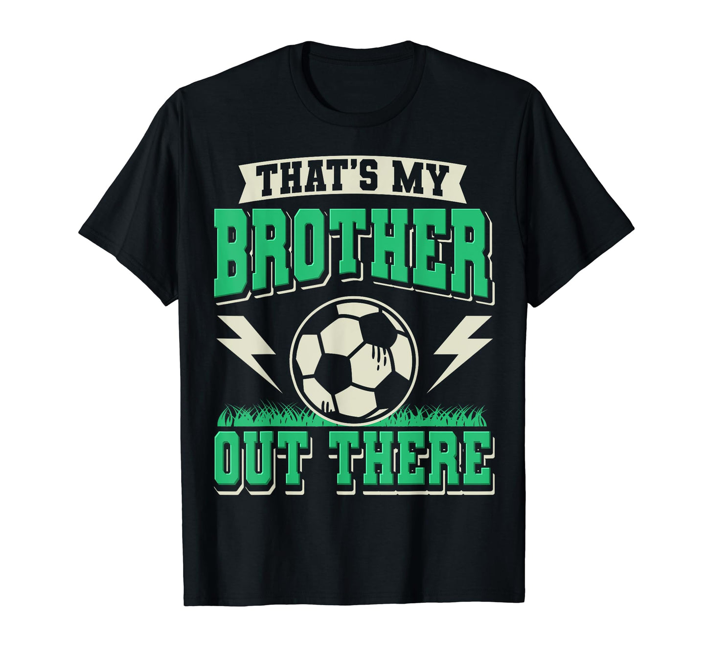 Thats My Brother Out There Soccer T-Shirt - Fun Novelty Design Unisex - T-Shirt, Sweatshirt, Hoodie