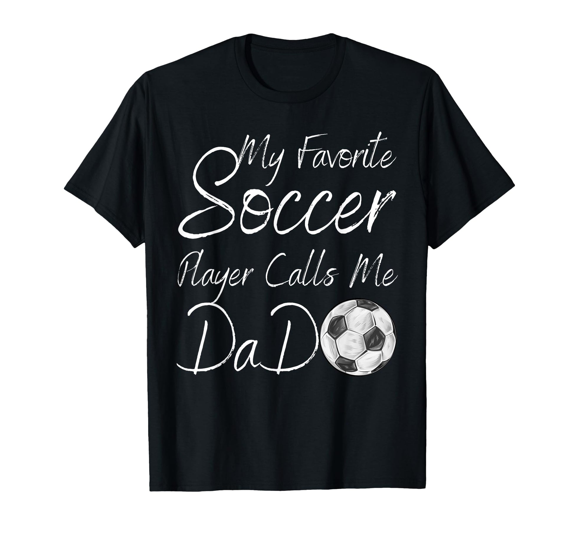 My Favorite Soccer Player Calls Me Dad T-Shirt - Graphic Print Unisex - T-Shirt, Sweatshirt, Hoodie