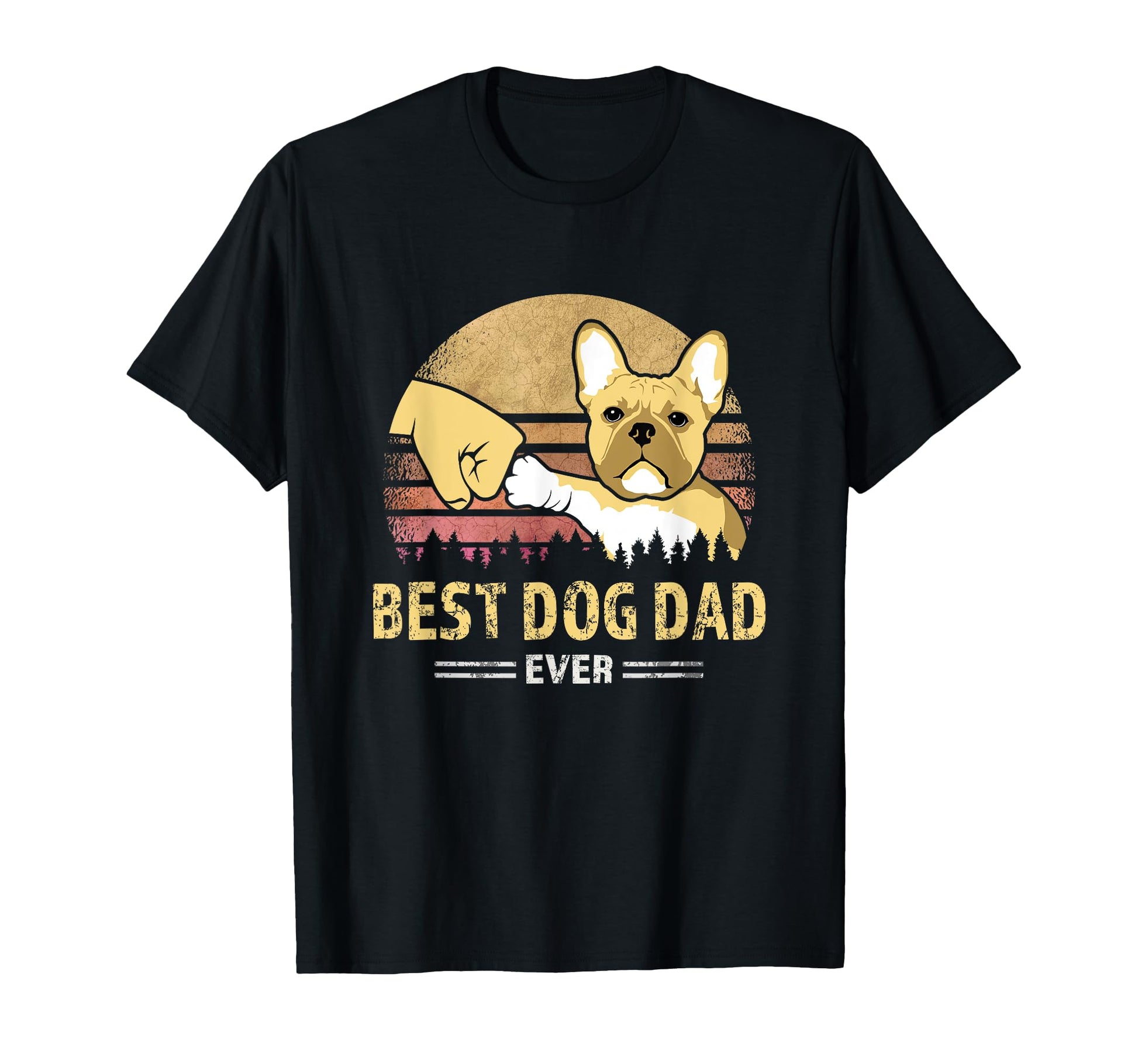 Best Frenchie Dad Ever French Bulldog Puppy T-Shirt - Graphic Print Unisex - T-Shirt, Sweatshirt, Hoodie