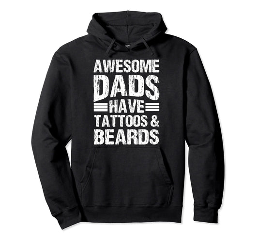 Awesome Dads Have Tattoos And Beards Hoodie - Streetwear Style Unisex - T-Shirt, Sweatshirt, Hoodie