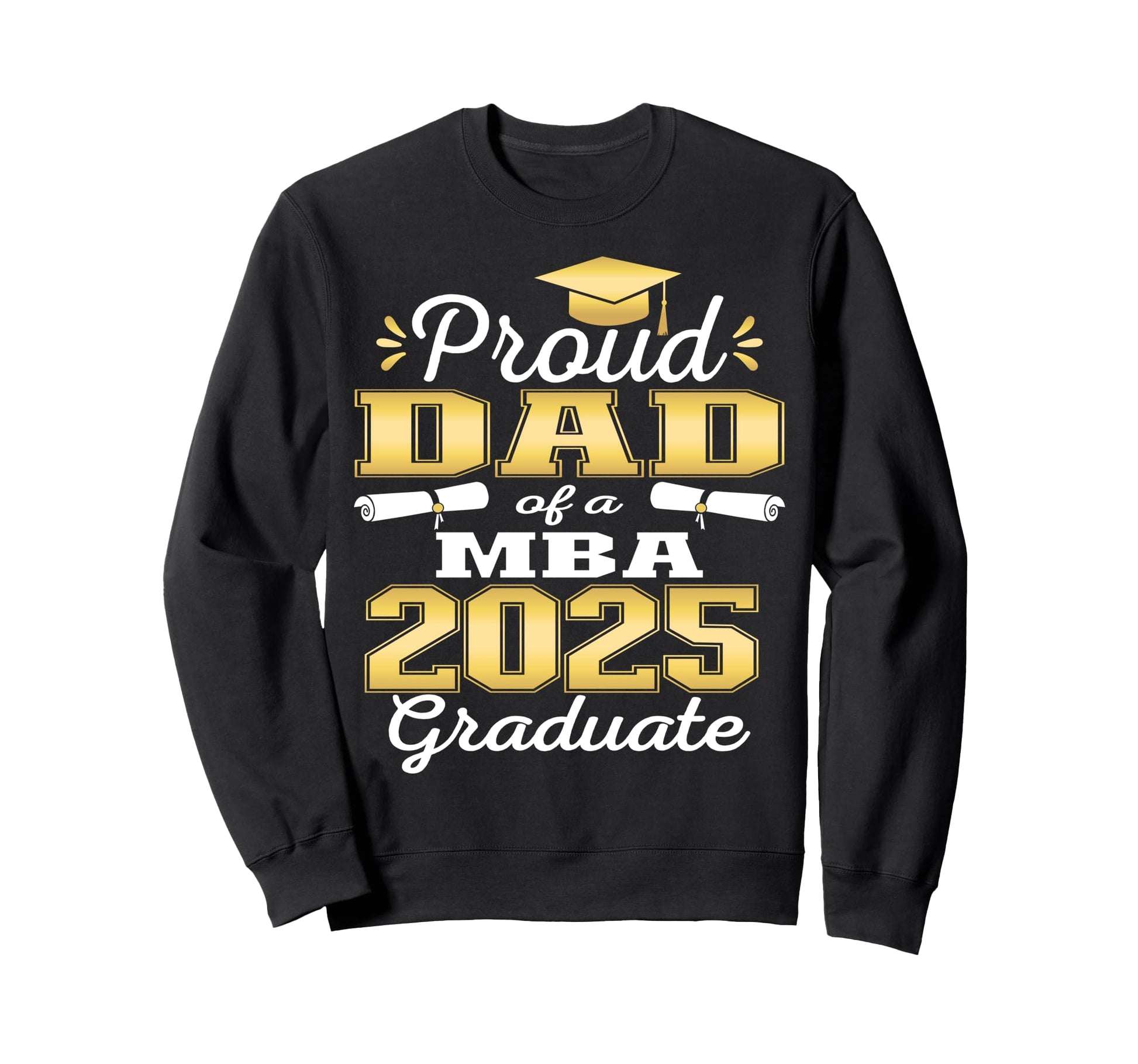 Proud Dad Class 2025 Mba Graduate Sweatshirt - Custom Art Print for Adults - T-Shirt, Sweatshirt, Hoodie