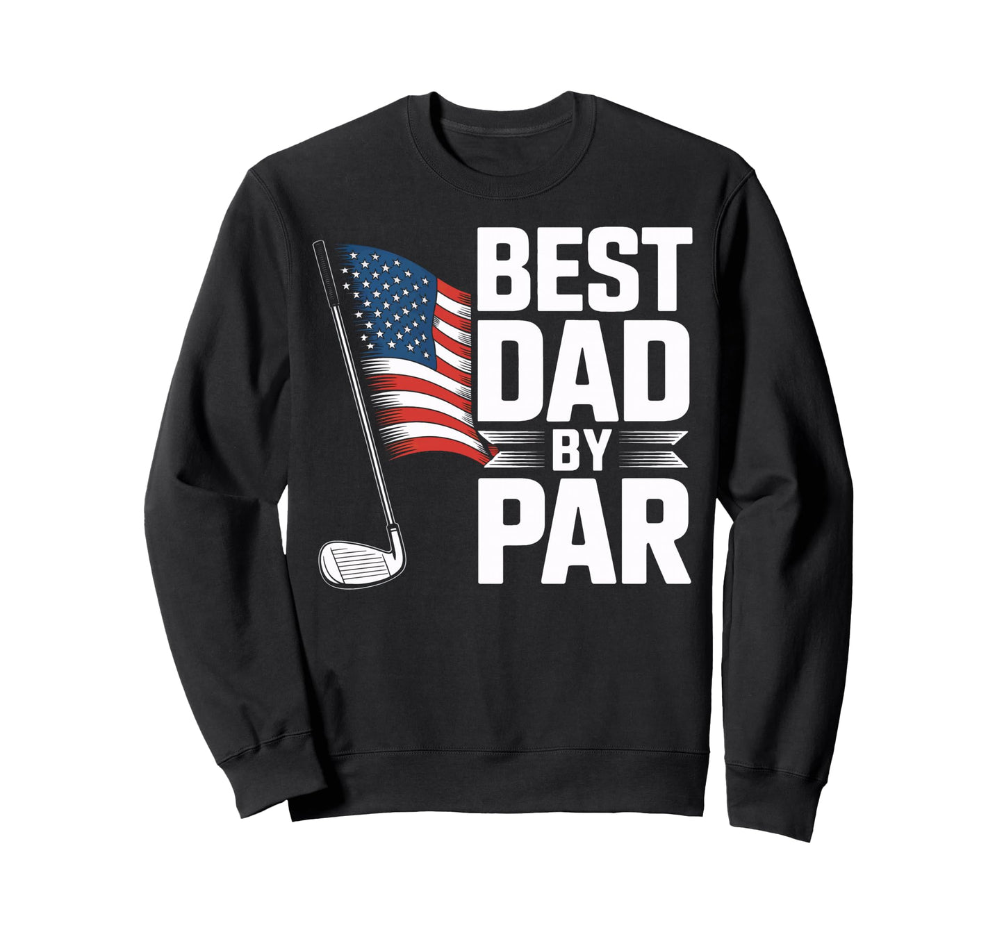 Golf Dad Best Dad Par Proud Sweatshirt - Minimalist Print Men Women - T-Shirt, Sweatshirt, Hoodie