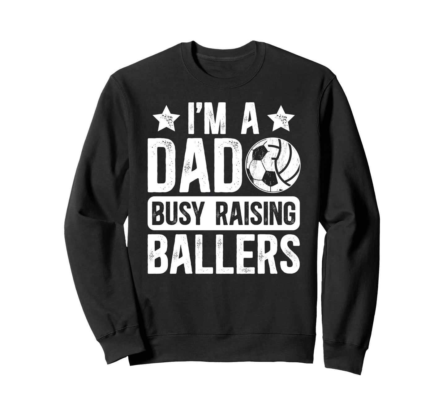 Im Dad Busy Raising Ballers Soccer Sweatshirt - Graphic Print for Adults - T-Shirt, Sweatshirt, Hoodie