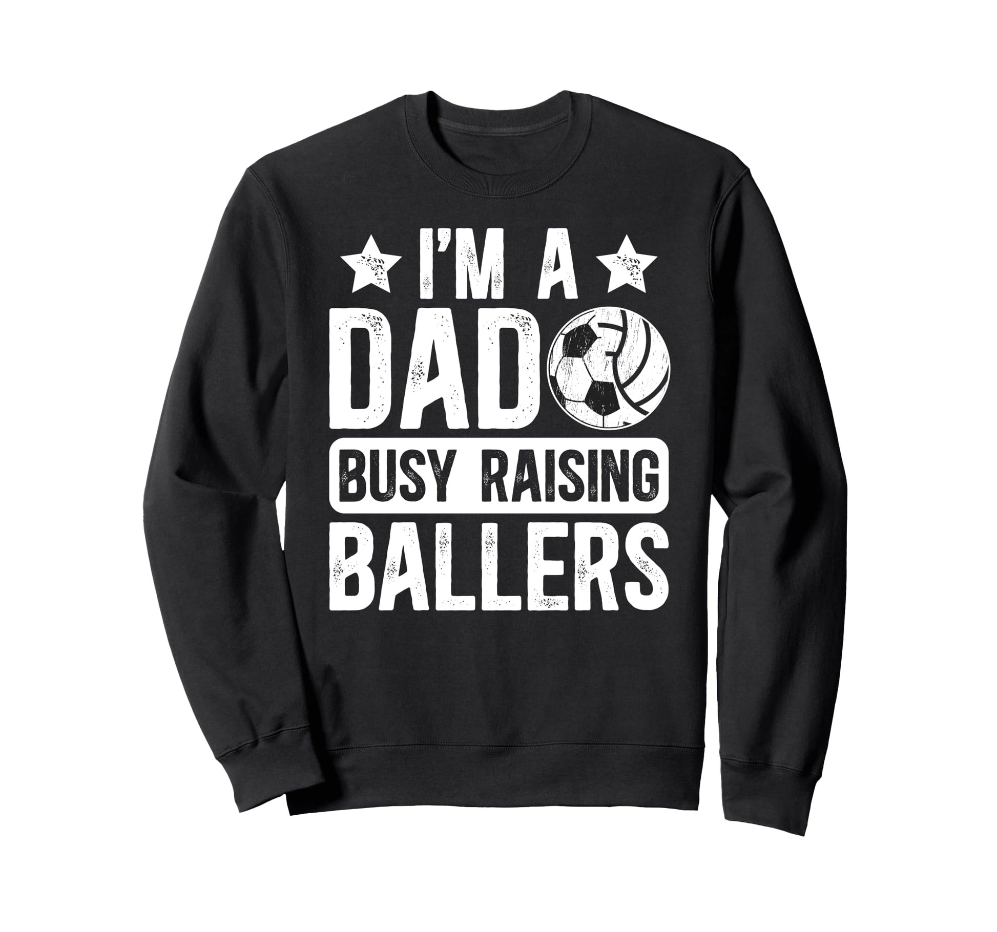 Im Dad Busy Raising Ballers Soccer Sweatshirt - Graphic Print for Adults - T-Shirt, Sweatshirt, Hoodie