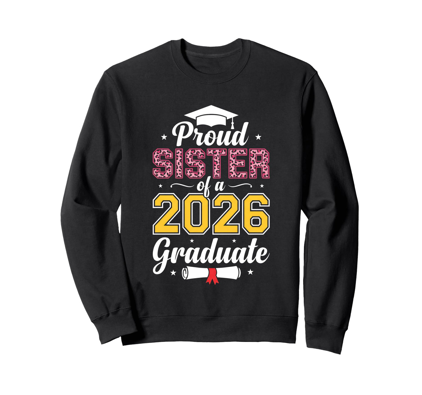 Proud Sister 2026 Graduate Class Sweatshirt - Trendy Graphic for Adults - T-Shirt, Sweatshirt, Hoodie