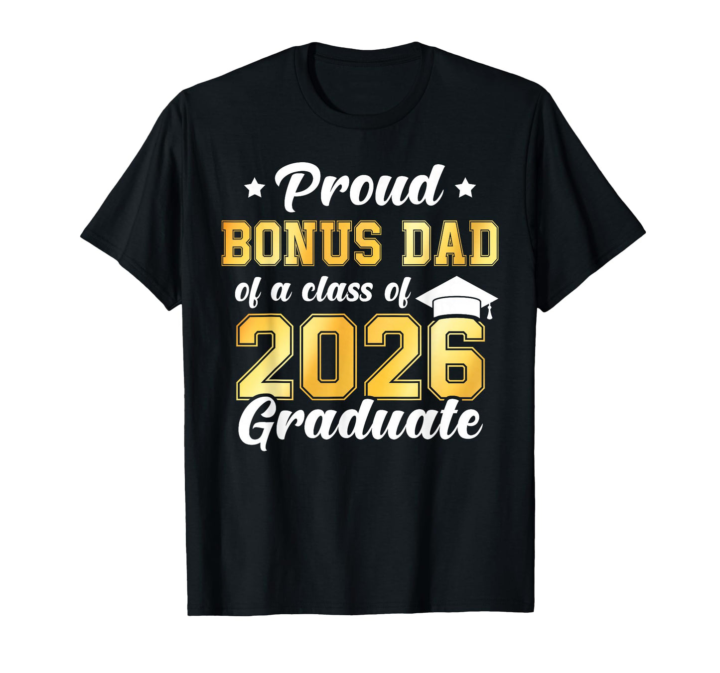 Proud Bonus Dad Class 2026 Graduate T-Shirt - Unique Graphic for Adults - T-Shirt, Sweatshirt, Hoodie