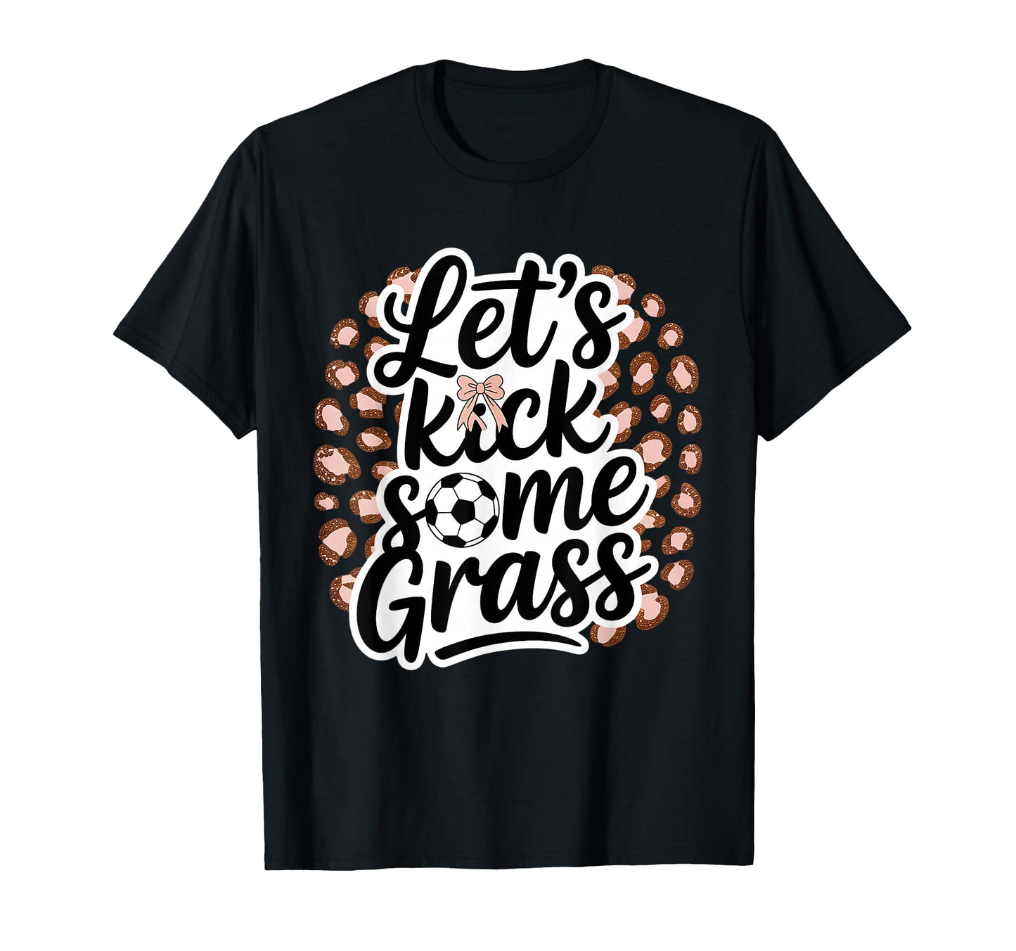 Let S Kick Some Grass Soccer Mom T-Shirt - Casual Everyday Wear Unisex - T-Shirt, Sweatshirt, Hoodie
