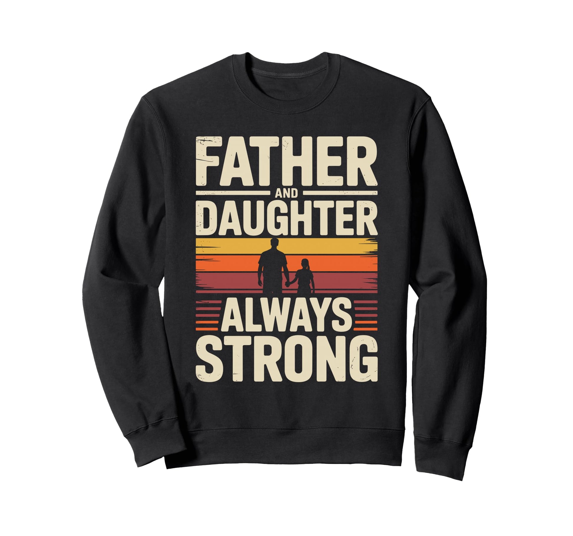 Father And Daughter Always Sweatshirt - Fun Novelty Design Men Women - T-Shirt, Sweatshirt, Hoodie