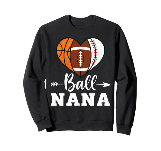 Ball Nana Basketball Football Baseball Sweatshirt - Trendy Graphic Unisex - T-Shirt, Sweatshirt, Hoodie