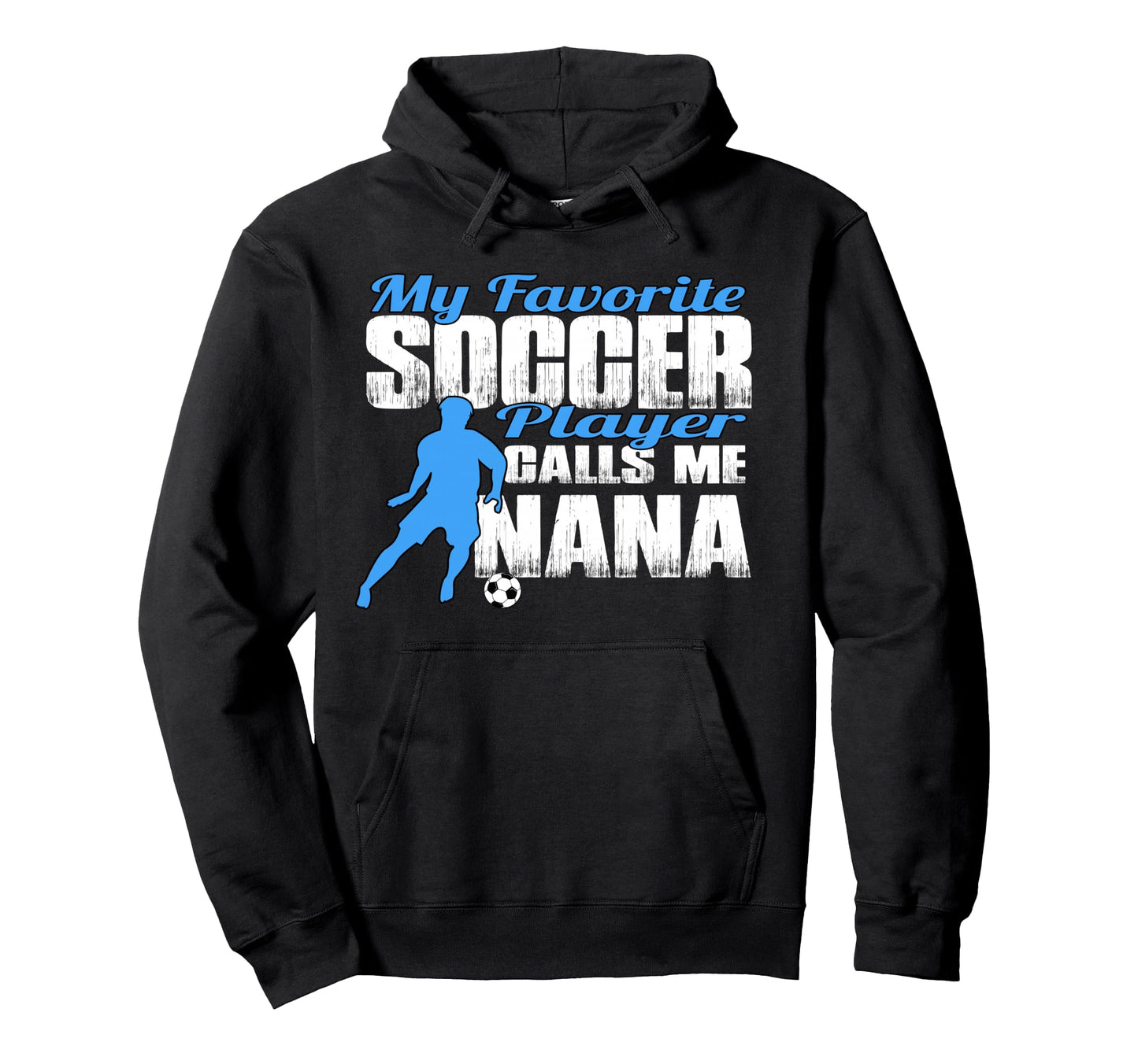 My Favorite Soccer Player Calls Me Nana Hoodie - Trendy Graphic Men Women - T-Shirt, Sweatshirt, Hoodie