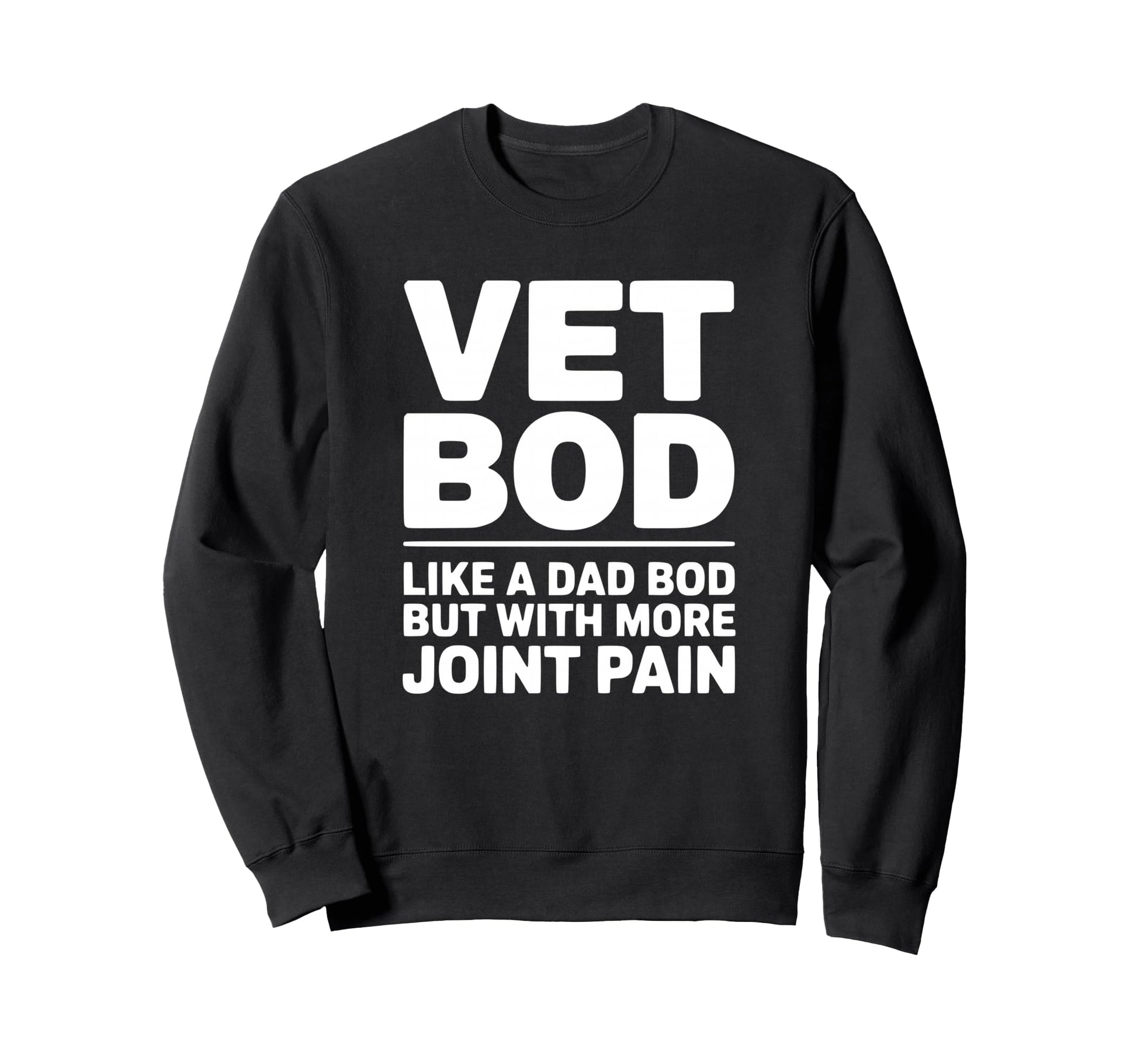 Vet Bod Like Dad Bod But More Joint Pain Sweatshirt - Trendy Graphic Unisex - T-Shirt, Sweatshirt, Hoodie