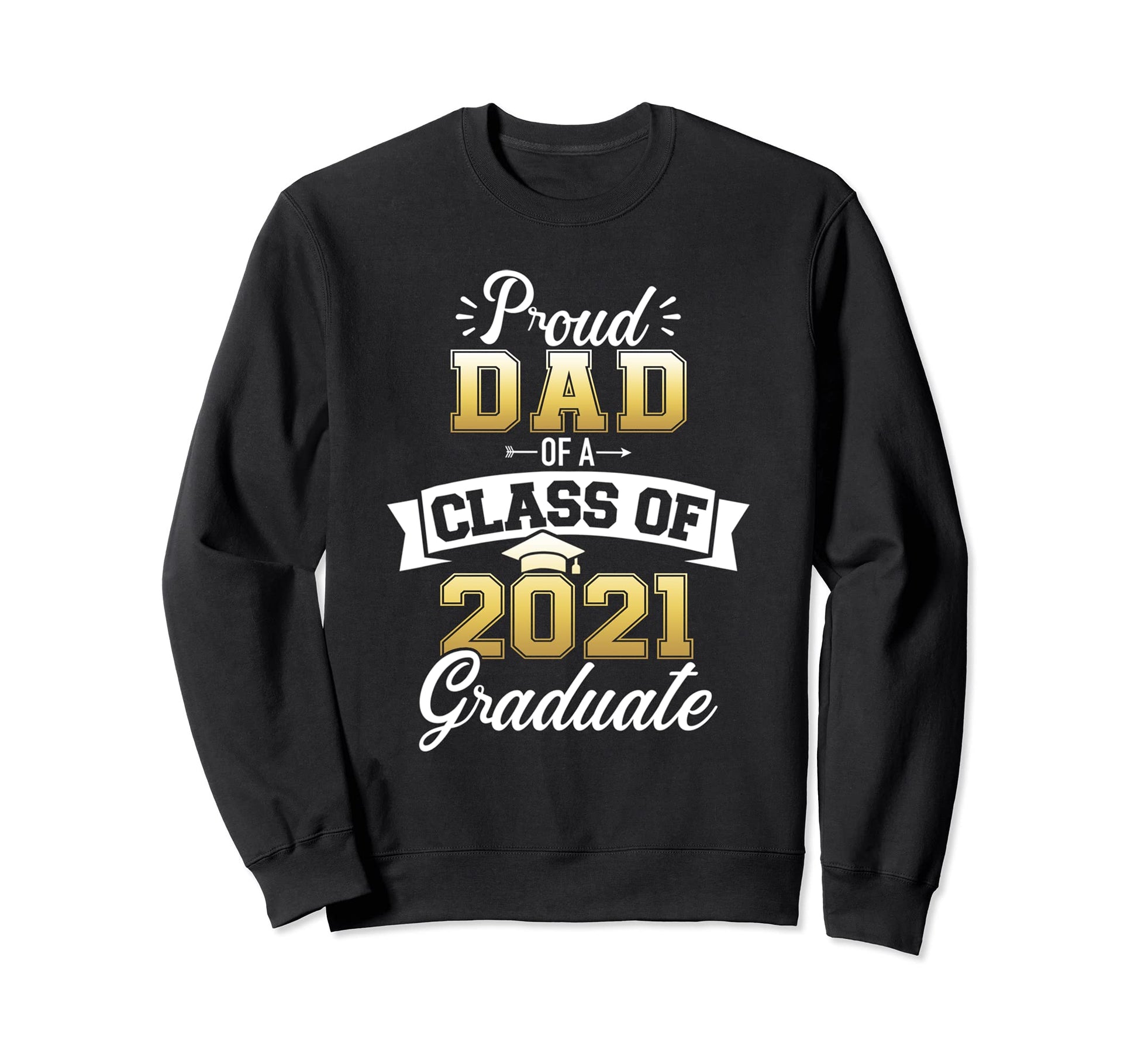 Proud Dad Class 2021 Graduate Sweatshirt - Trendy Graphic for Adults - T-Shirt, Sweatshirt, Hoodie
