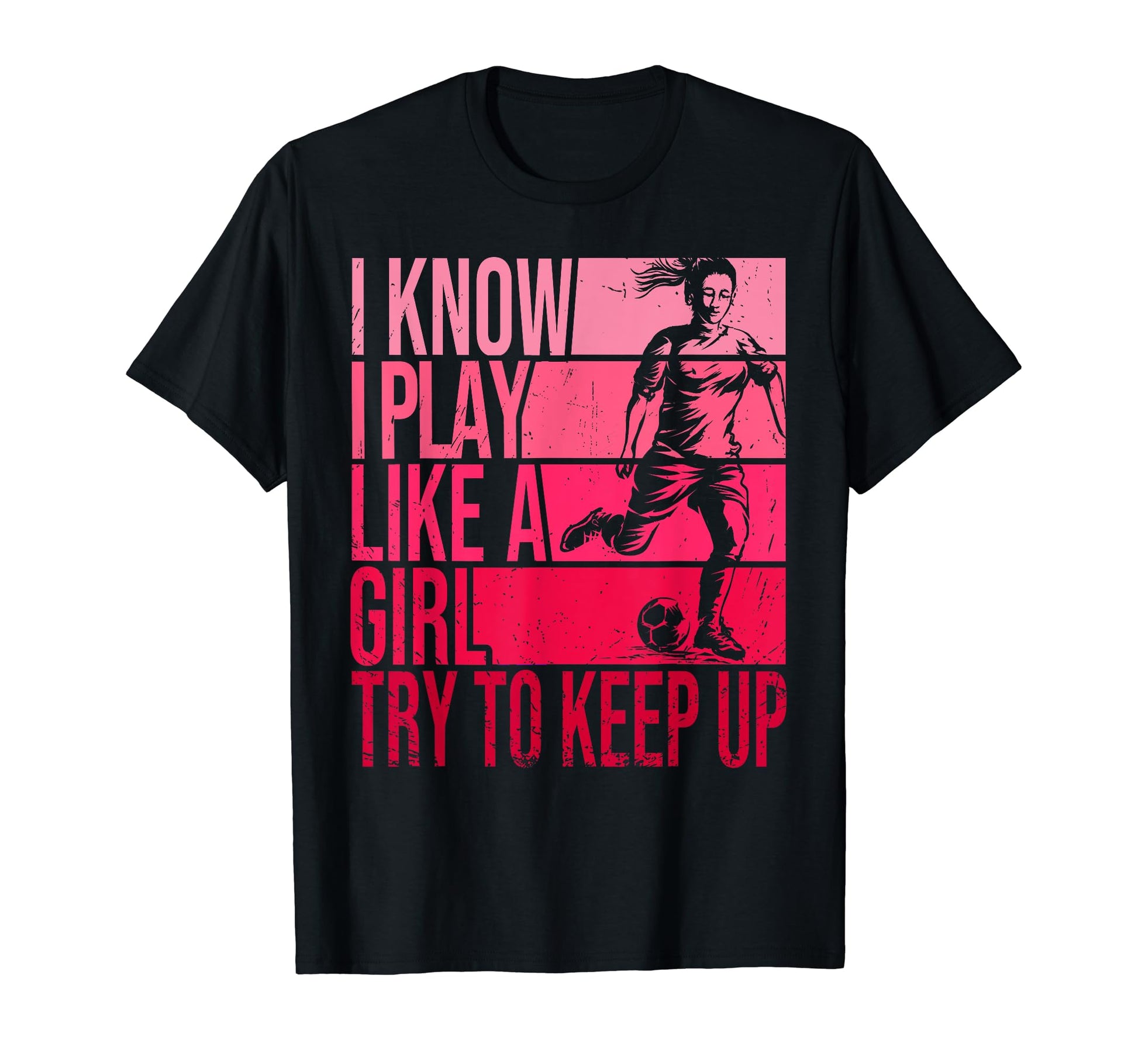 I Know I Play Like Try To Keep Up Soccer T-Shirt - Custom Art Print Unisex - T-Shirt, Sweatshirt, Hoodie