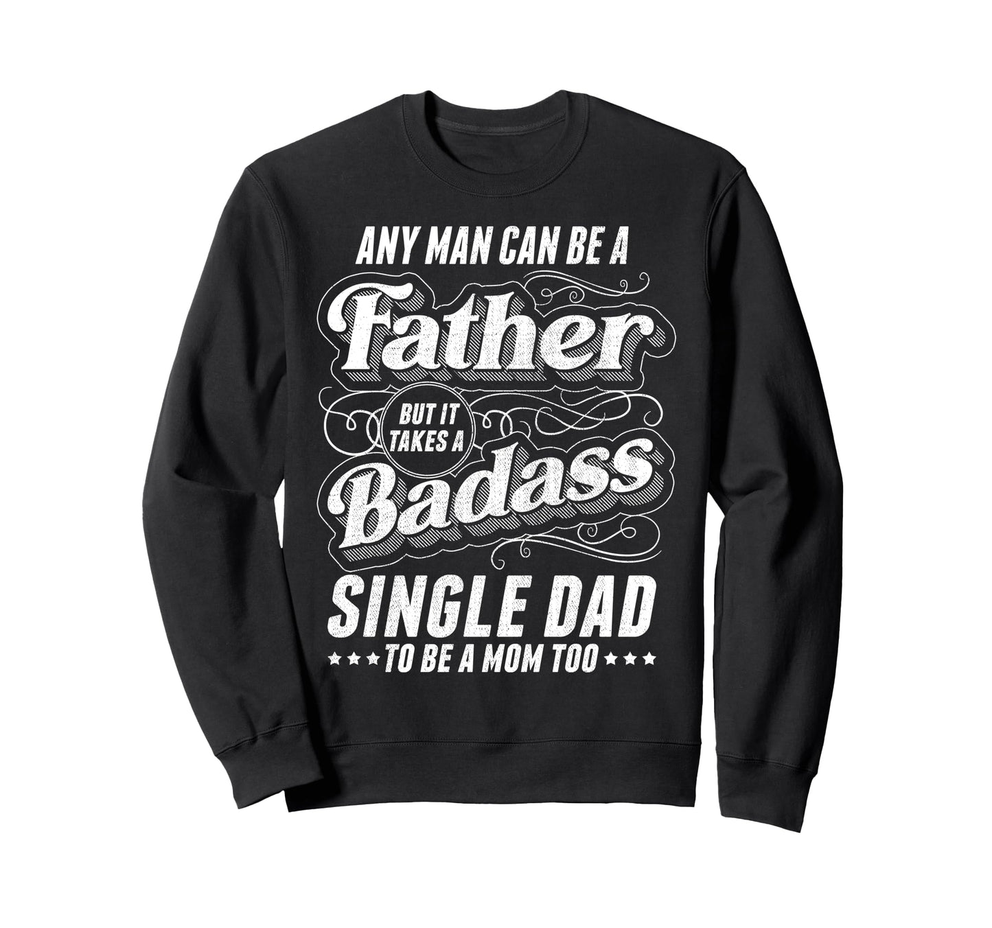 Any Can Be Father Takes Badass Sweatshirt - Casual Everyday Wear Unisex - T-Shirt, Sweatshirt, Hoodie