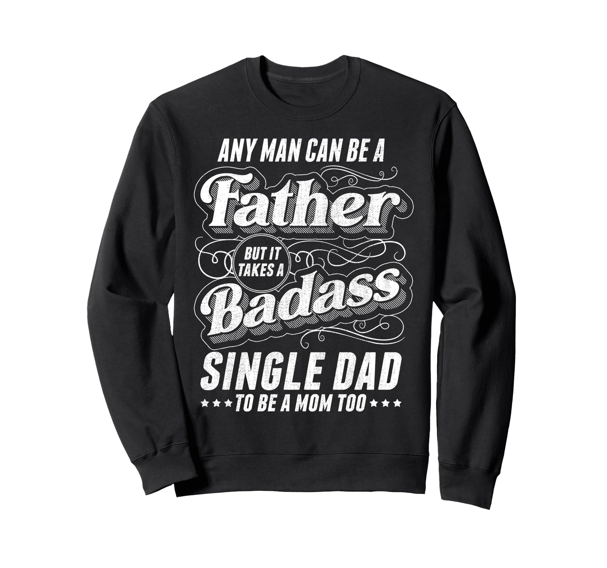 Any Can Be Father Takes Badass Sweatshirt - Casual Everyday Wear Unisex - T-Shirt, Sweatshirt, Hoodie