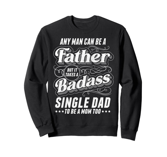 Any Can Be Father Takes Badass Sweatshirt - Casual Everyday Wear Unisex - T-Shirt, Sweatshirt, Hoodie