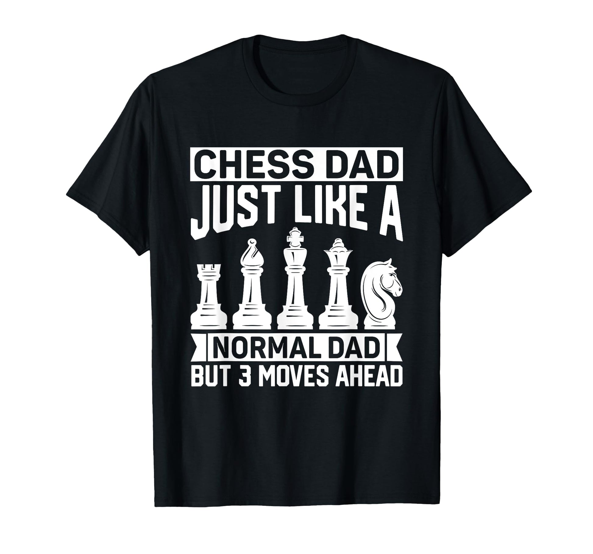 Chess Dad Just Like Normal Dad Chess T-Shirt - Novelty Apparel Unisex - T-Shirt, Sweatshirt, Hoodie
