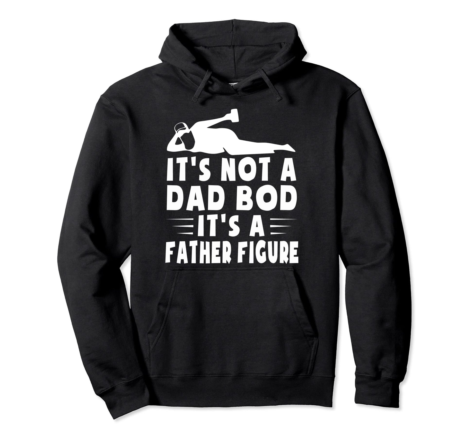 Its Not Dad Bod Its Father Figure Fathers Hoodie - Custom Art Print Unisex - T-Shirt, Sweatshirt, Hoodie