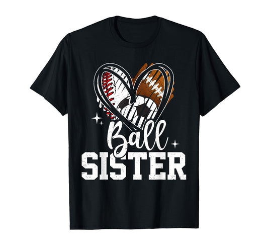 Ball Sister Baseball Football Soccer T-Shirt - Trendy Graphic Men Women - T-Shirt, Sweatshirt, Hoodie