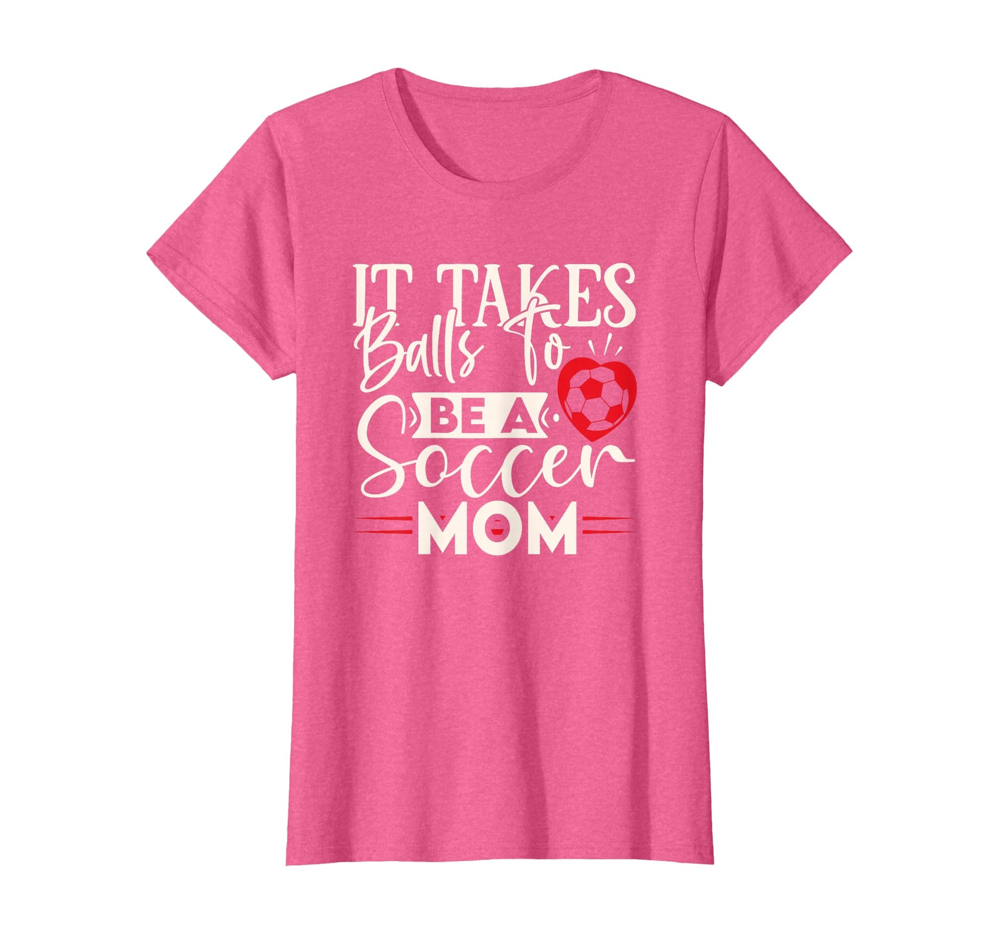 Womens Funny Soccer It Takes Balls Funny T-Shirt - Custom Art Print Unisex - T-Shirt, Sweatshirt, Hoodie