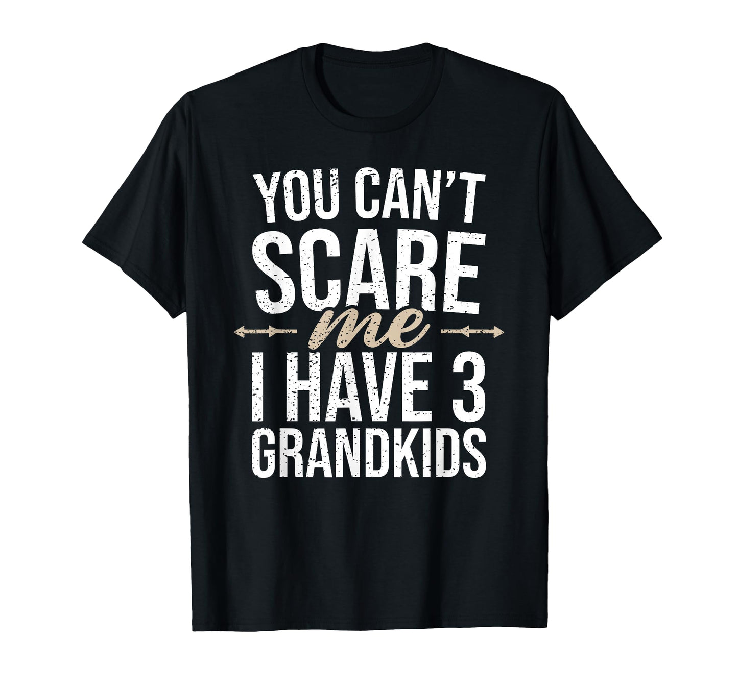 You Cant Scare Me I Have 3 Grandkids T-Shirt - Trendy Graphic for Adults - T-Shirt, Sweatshirt, Hoodie