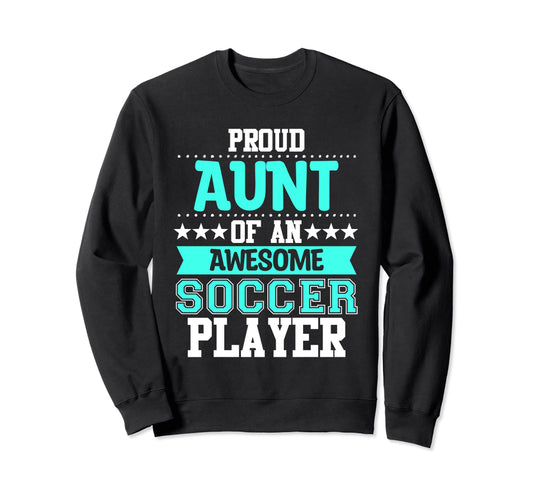 Aunt Soccer Player Expert Sports Sweatshirt - Novelty Apparel Men Women - T-Shirt, Sweatshirt, Hoodie