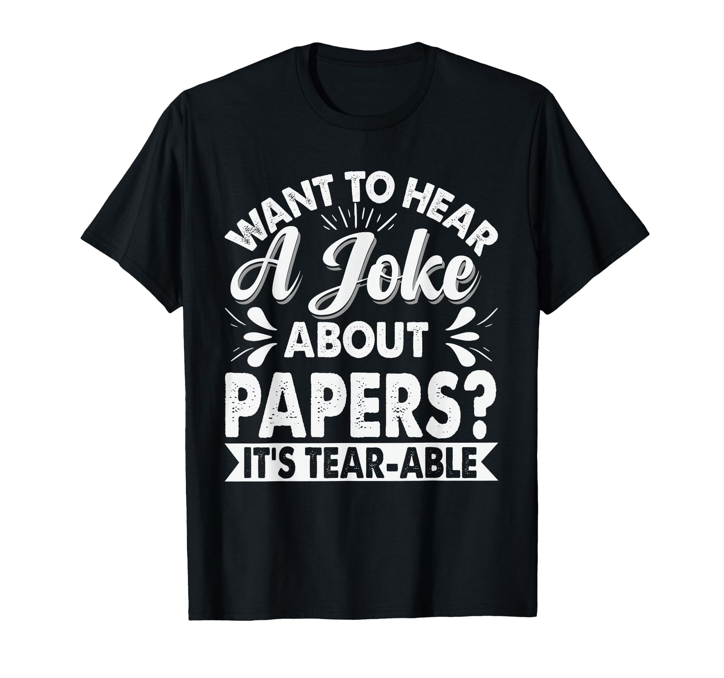 Want To Hear Joke About Paper Dad T-Shirt - Novelty Apparel for Adults - T-Shirt, Sweatshirt, Hoodie