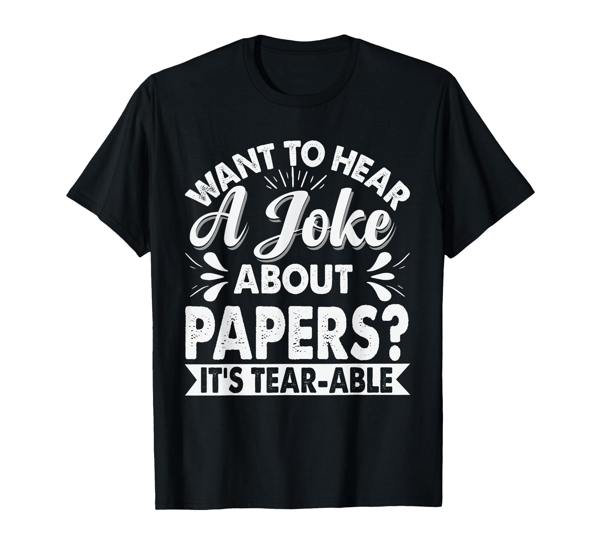 Want To Hear Joke About Paper Dad T-Shirt - Novelty Apparel for Adults - T-Shirt, Sweatshirt, Hoodie