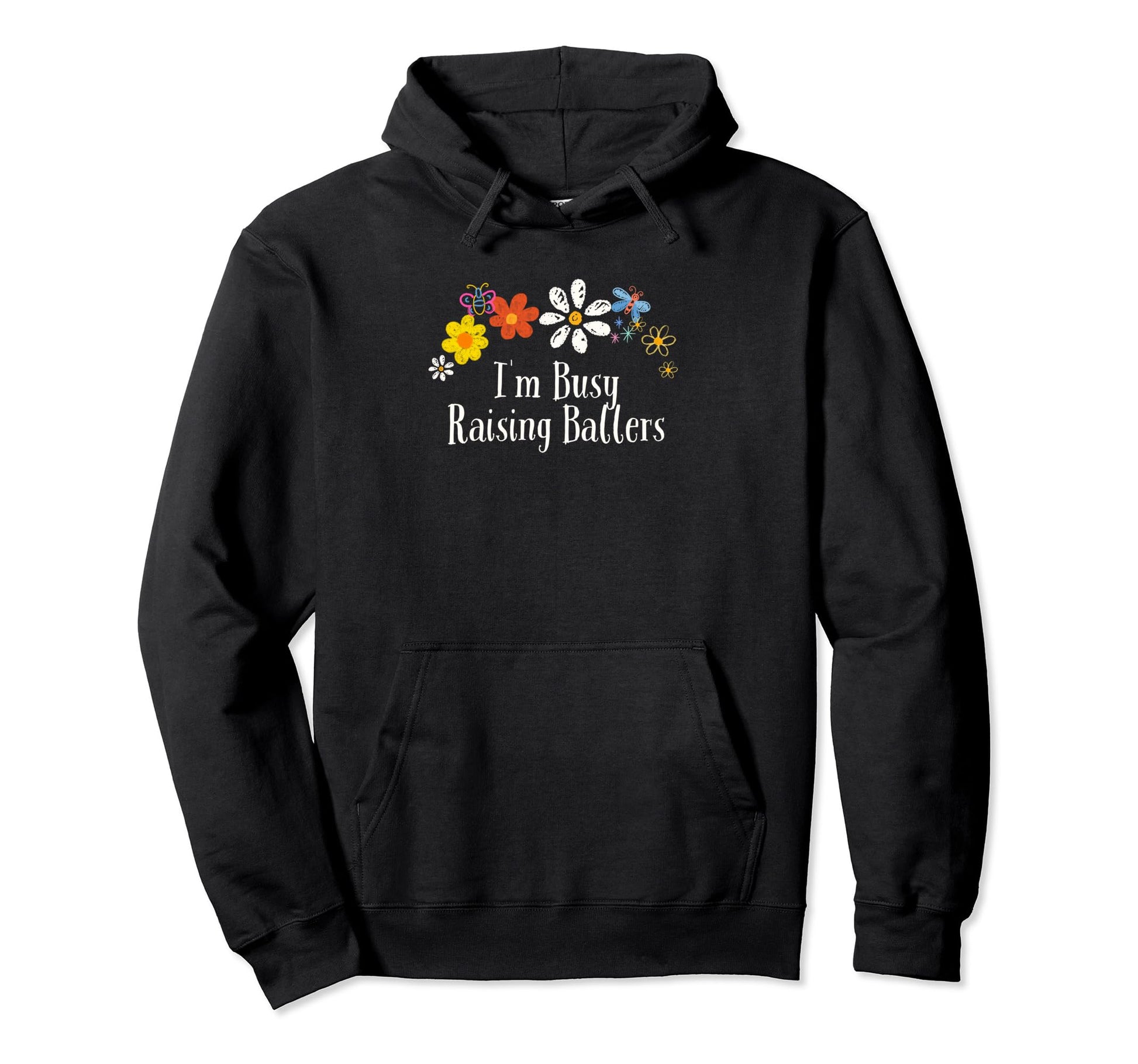 Floral Artwork Art Im Busy Raising Hoodie - Fun Novelty Design Men Women - T-Shirt, Sweatshirt, Hoodie