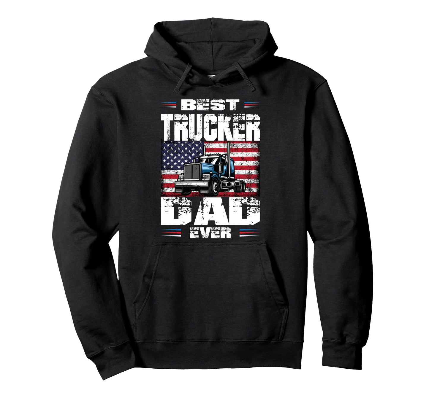 Funny Truck Driver Best Trucker Dad Ever Hoodie - Unique Graphic Men Women - T-Shirt, Sweatshirt, Hoodie
