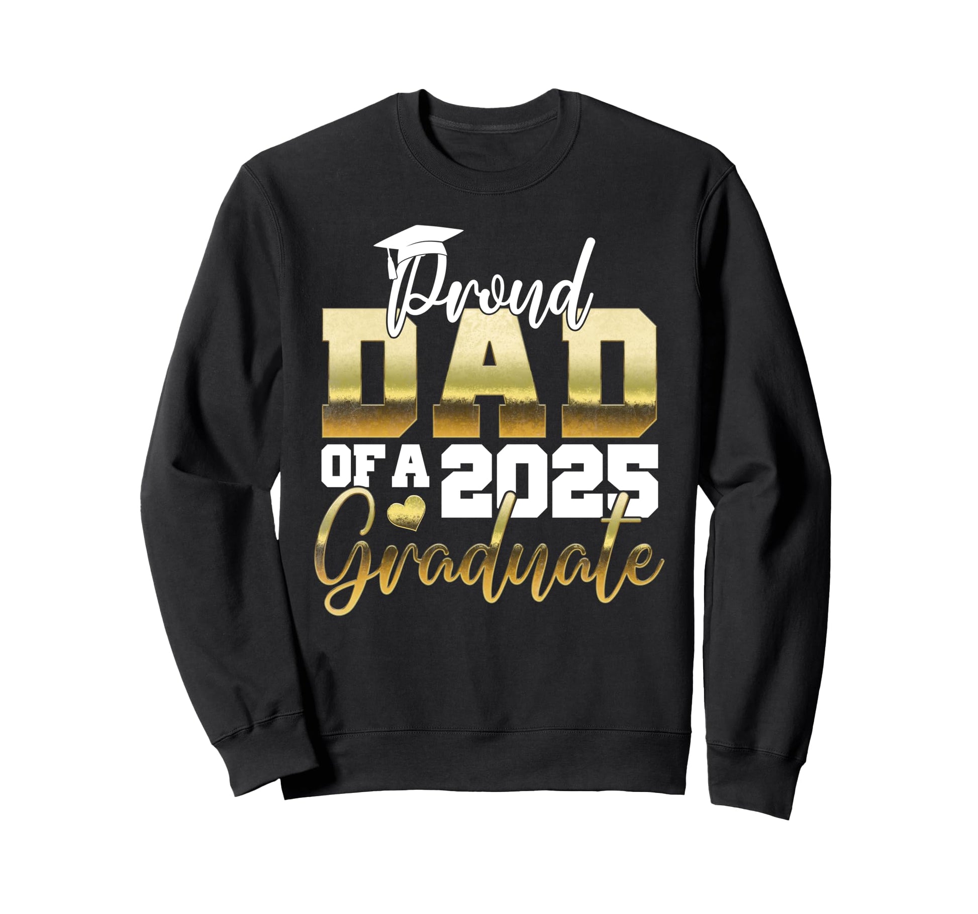 Proud Dad 2025 Graduate Dad Sweatshirt - Aesthetic Graphic for Adults - T-Shirt, Sweatshirt, Hoodie