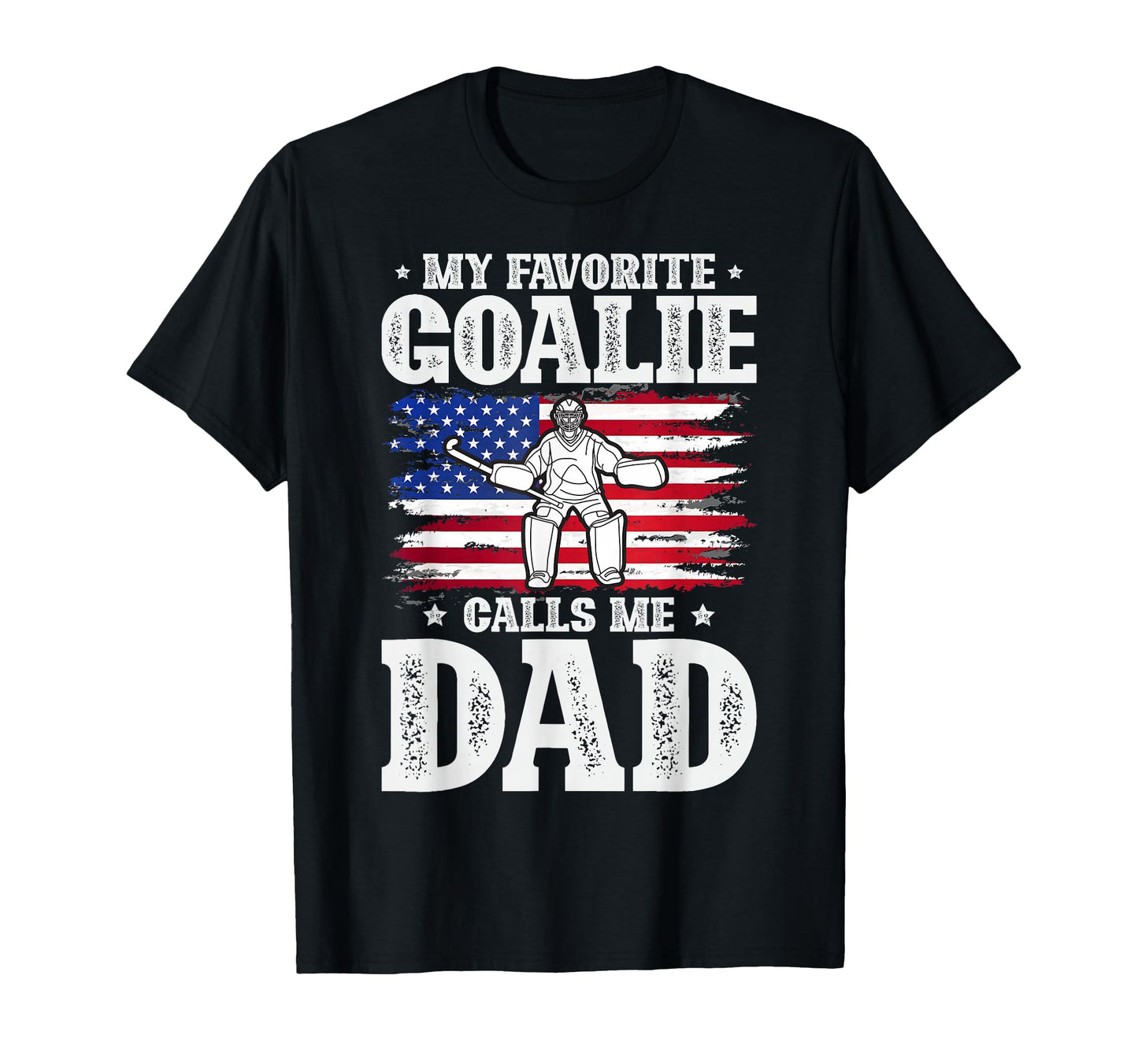 Goalie Dad Field Hockey Dad Field T-Shirt - Casual Everyday Wear Men Women - T-Shirt, Sweatshirt, Hoodie