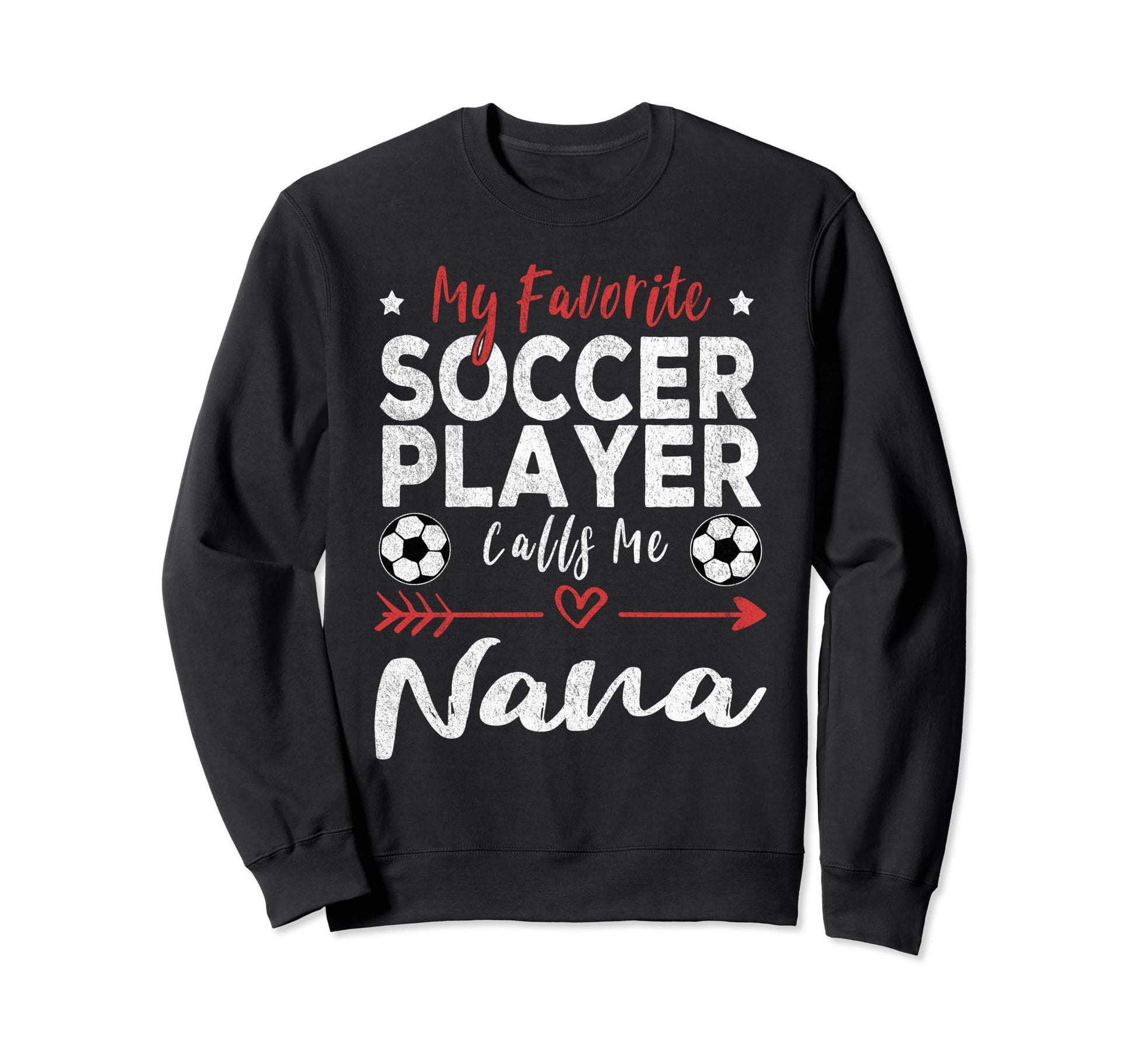 My Favorite Soccer Player Calls Me Nana Sweatshirt - Novelty Apparel Unisex - T-Shirt, Sweatshirt, Hoodie