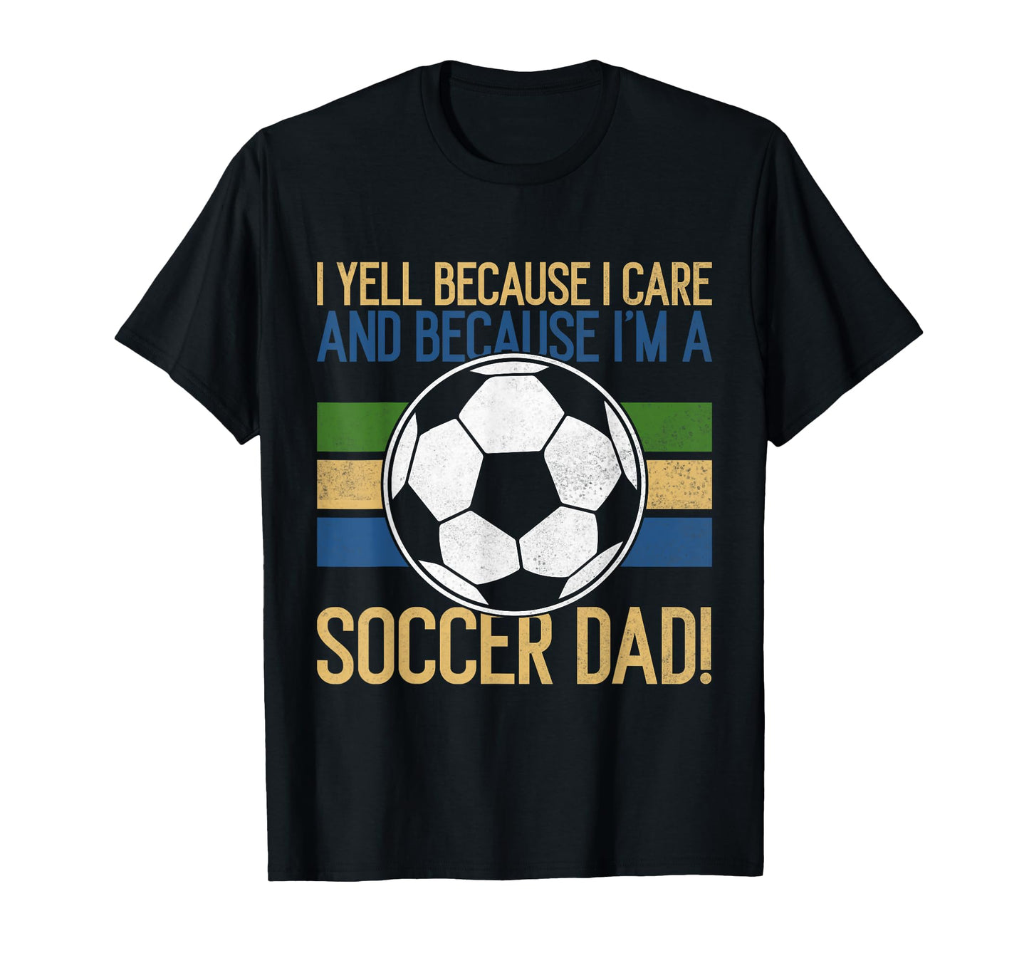 I Yell Because I Care Soccer Dad T-Shirt - Graphic Print for Adults - T-Shirt, Sweatshirt, Hoodie